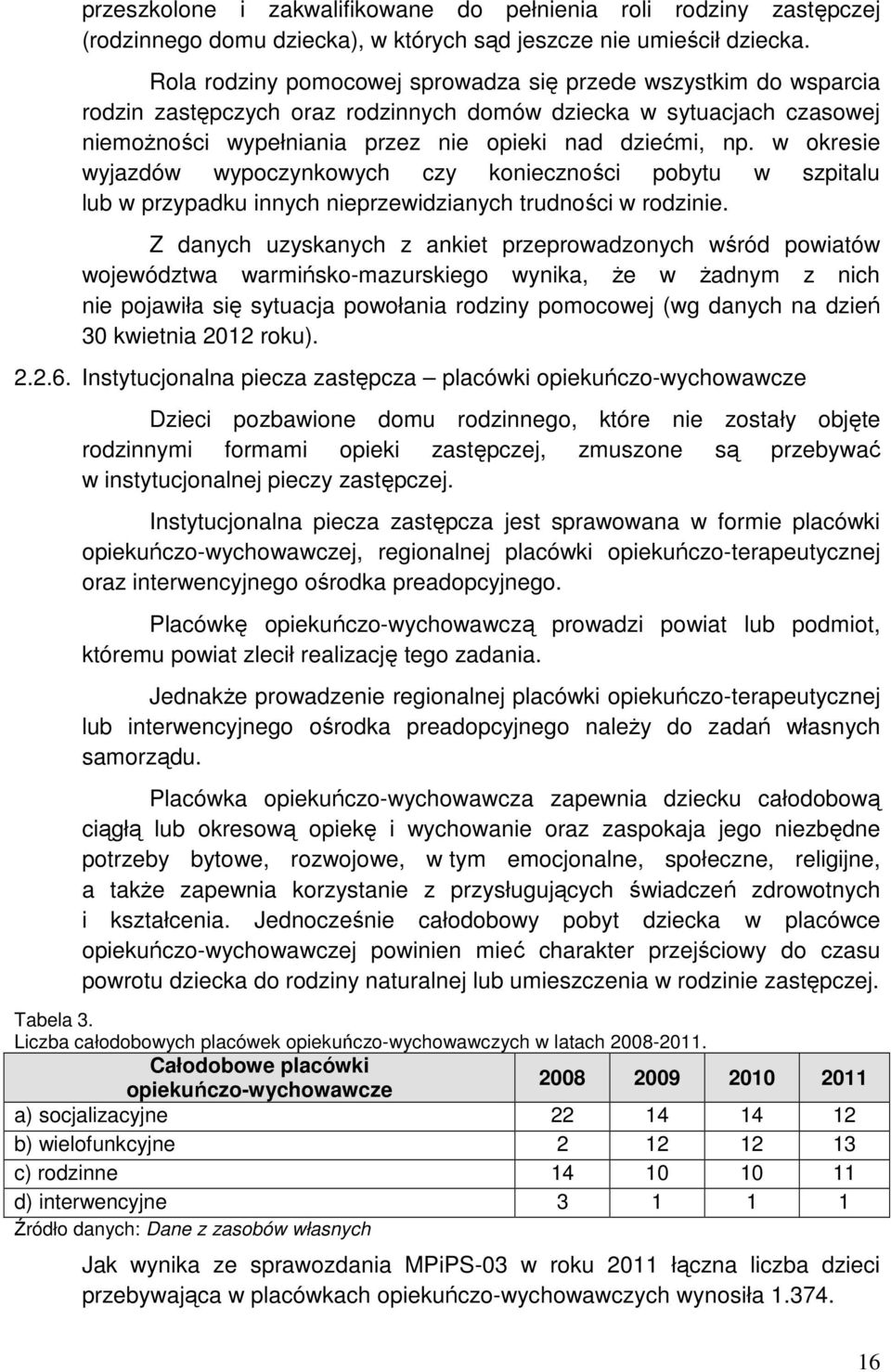 w okresie wyjazdów wypoczynkowych czy konieczności pobytu w szpitalu lub w przypadku innych nieprzewidzianych trudności w rodzinie.