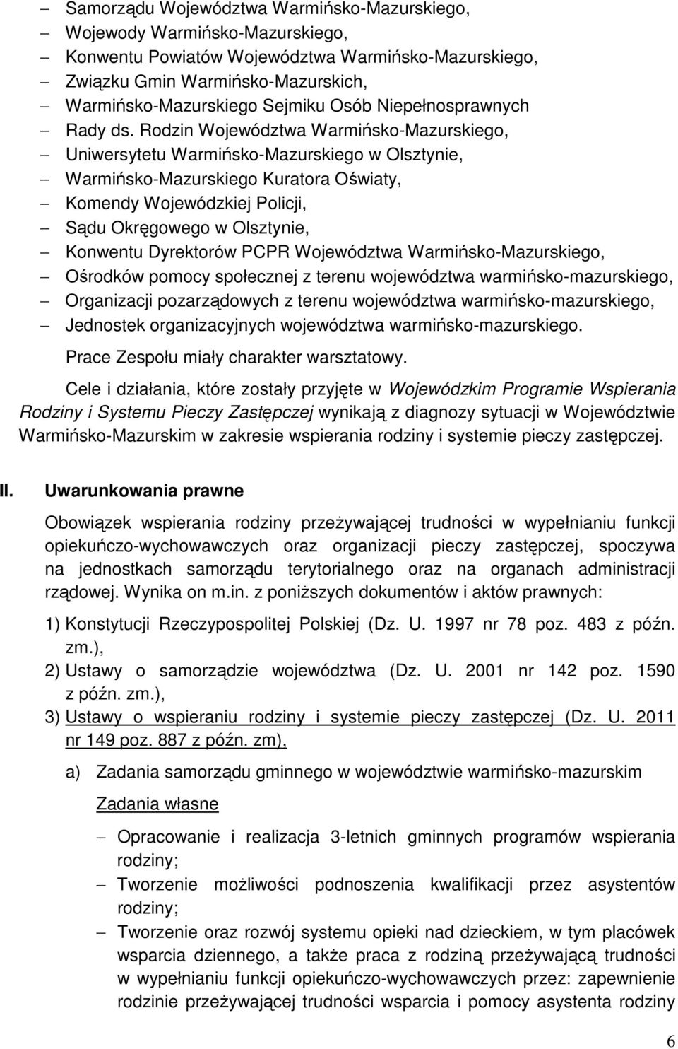 Rodzin Województwa Warmińsko-Mazurskiego, Uniwersytetu Warmińsko-Mazurskiego w Olsztynie, Warmińsko-Mazurskiego Kuratora Oświaty, Komendy Wojewódzkiej Policji, Sądu Okręgowego w Olsztynie, Konwentu