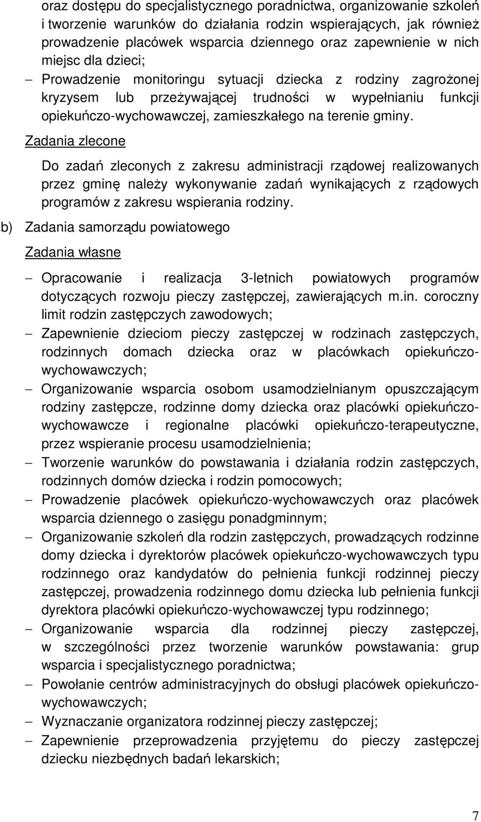 gminy. Zadania zlecone Do zadań zleconych z zakresu administracji rządowej realizowanych przez gminę naleŝy wykonywanie zadań wynikających z rządowych programów z zakresu wspierania rodziny.