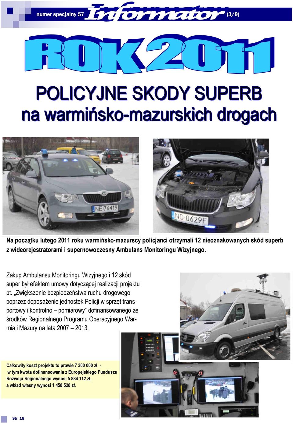 Zwiększenie bezpieczeństwa ruchu drogowego poprzez doposażenie jednostek Policji w sprzęt transportowy i kontrolno pomiarowy dofinansowanego ze środków Regionalnego