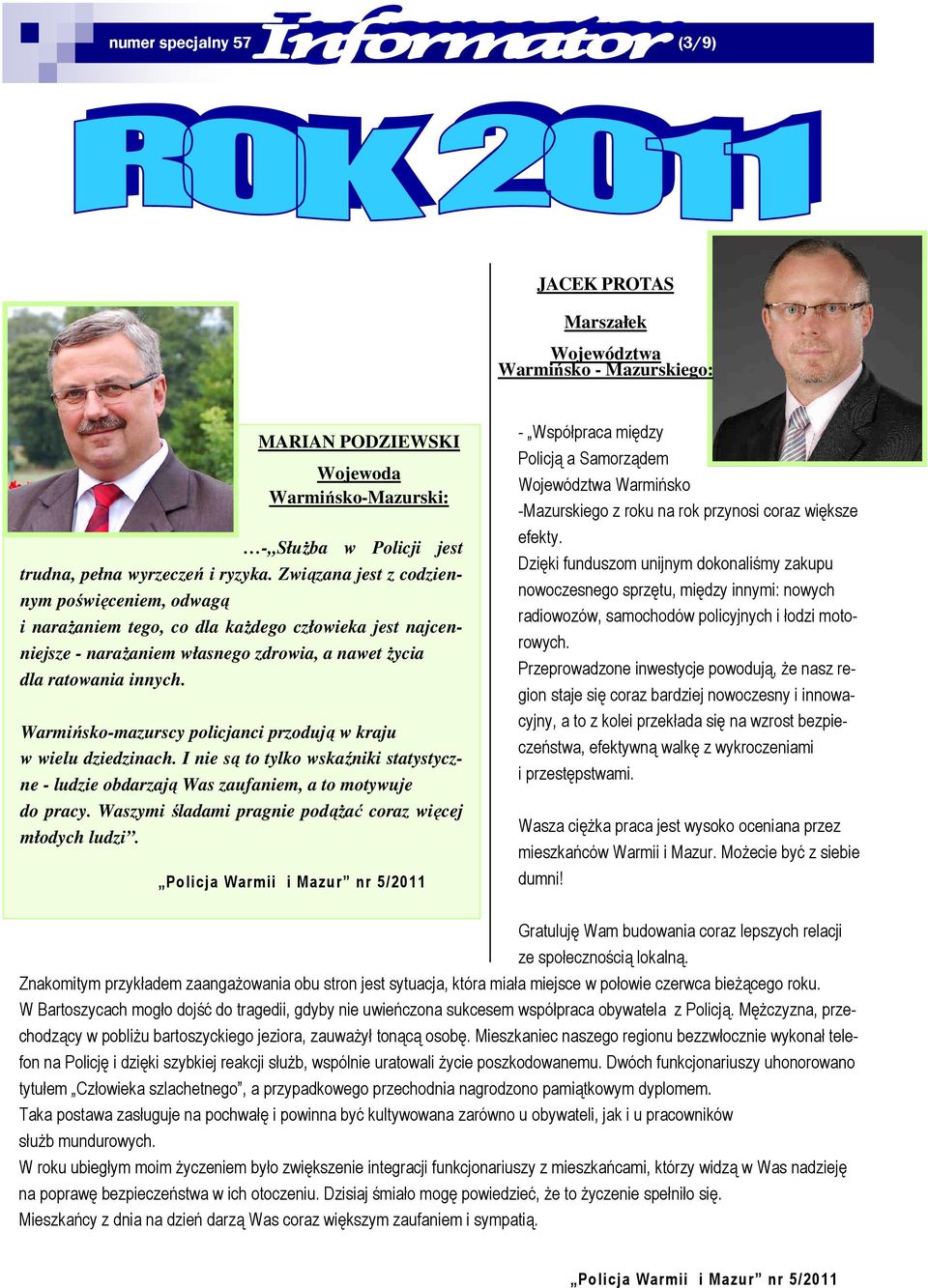 Warmińsko-mazurscy policjanci przodują w kraju w wielu dziedzinach. I nie są to tylko wskaźniki statystyczne - ludzie obdarzają Was zaufaniem, a to motywuje do pracy.