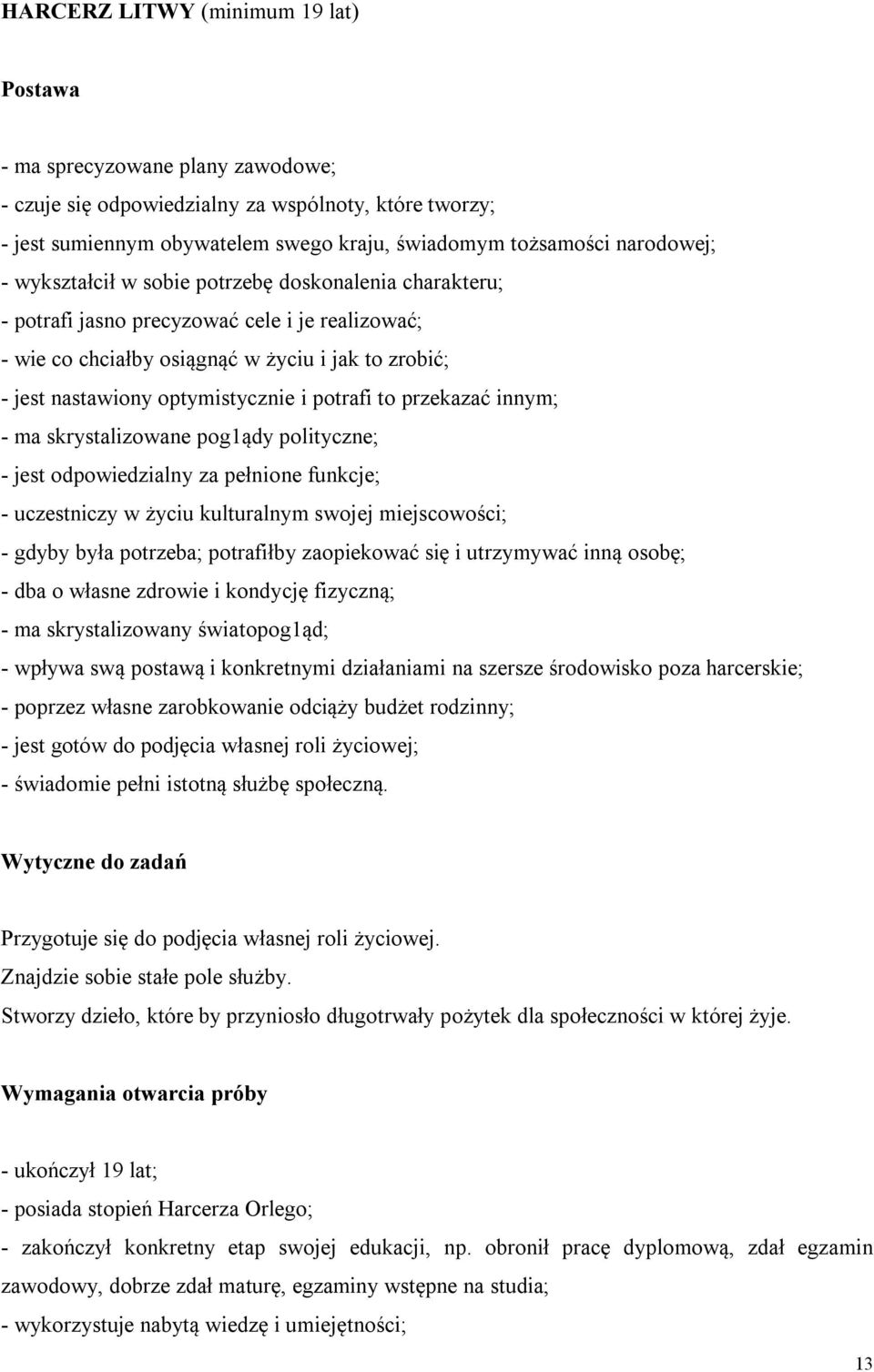 optymistycznie i potrafi to przekazać innym; - ma skrystalizowane pog1ądy polityczne; - jest odpowiedzialny za pełnione funkcje; - uczestniczy w życiu kulturalnym swojej miejscowości; - gdyby była