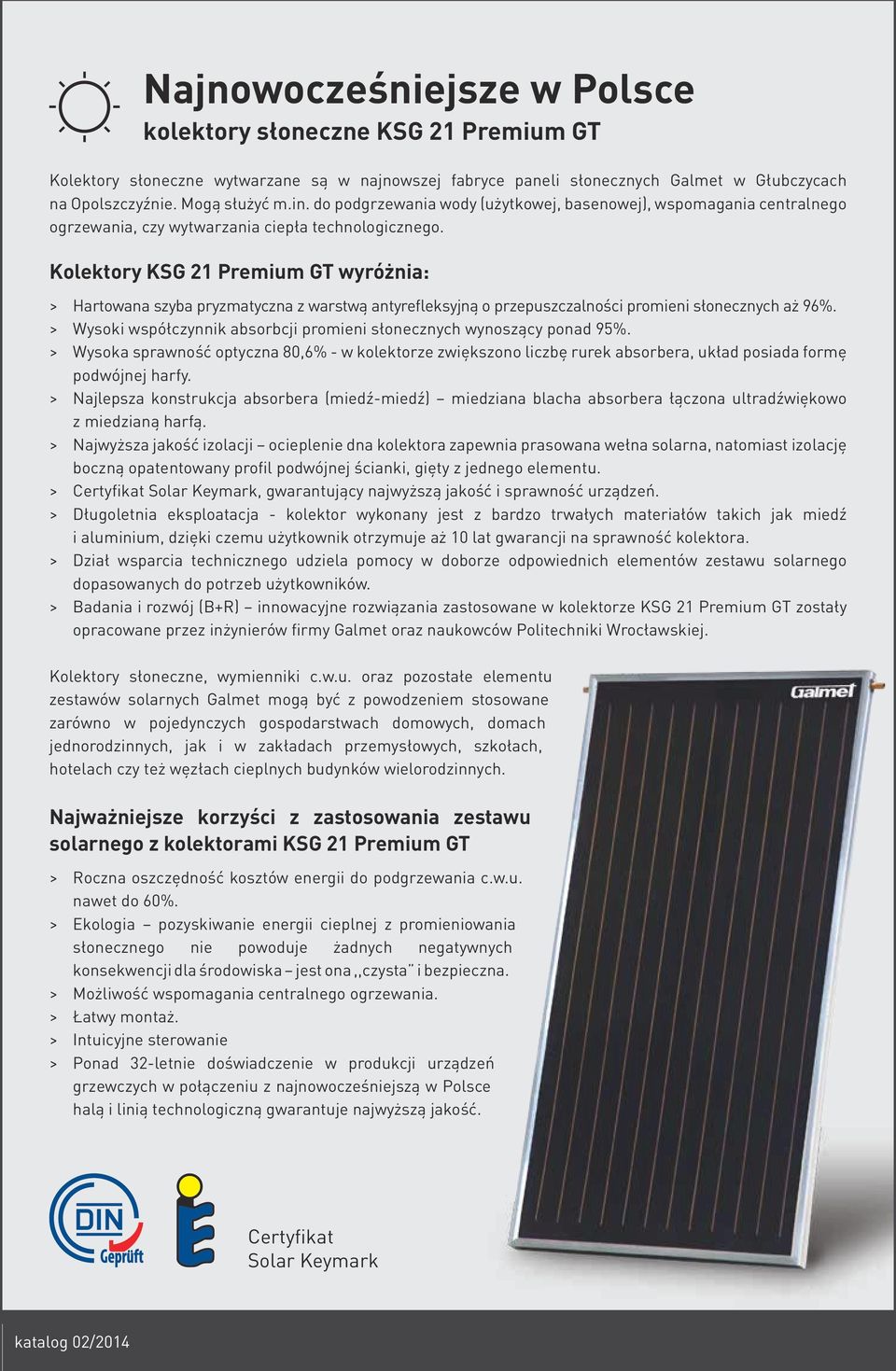 Kolektory KSG 21 Premium GT wyróżnia: > Hartowana szyba pryzmatyczna z warstwą antyrefleksyjną o przepuszczalności promieni słonecznych aż 96%.
