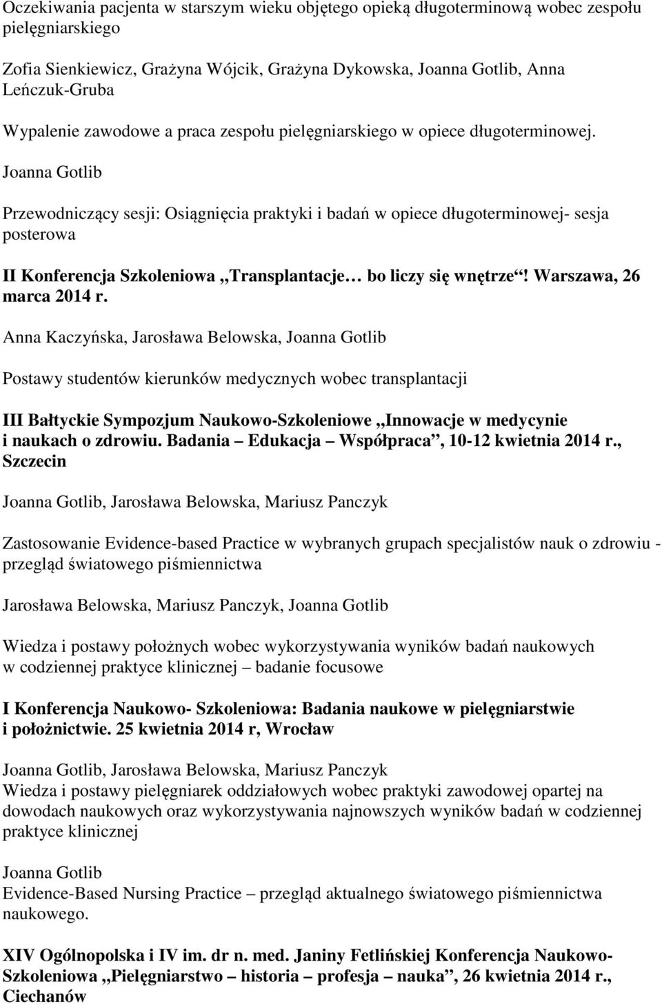 Przewodniczący sesji: Osiągnięcia praktyki i badań w opiece długoterminowej- sesja posterowa II Konferencja Szkoleniowa Transplantacje bo liczy się wnętrze! Warszawa, 26 marca 2014 r.