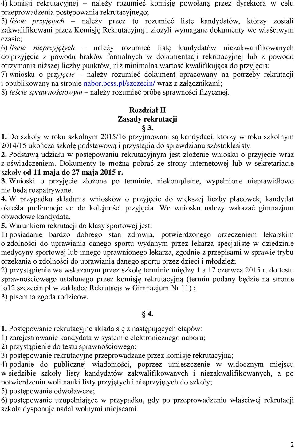 powodu braków formalnych w dokumentacji rekrutacyjnej lub z powodu otrzymania niższej liczby punktów, niż minimalna wartość kwalifikująca do przyjęcia; 7) wniosku o przyjęcie należy rozumieć dokument