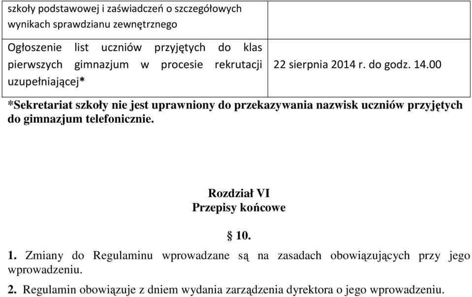 00 *Sekretariat szkoły nie jest uprawniony do przekazywania nazwisk uczniów przyjętych do gimnazjum telefonicznie.