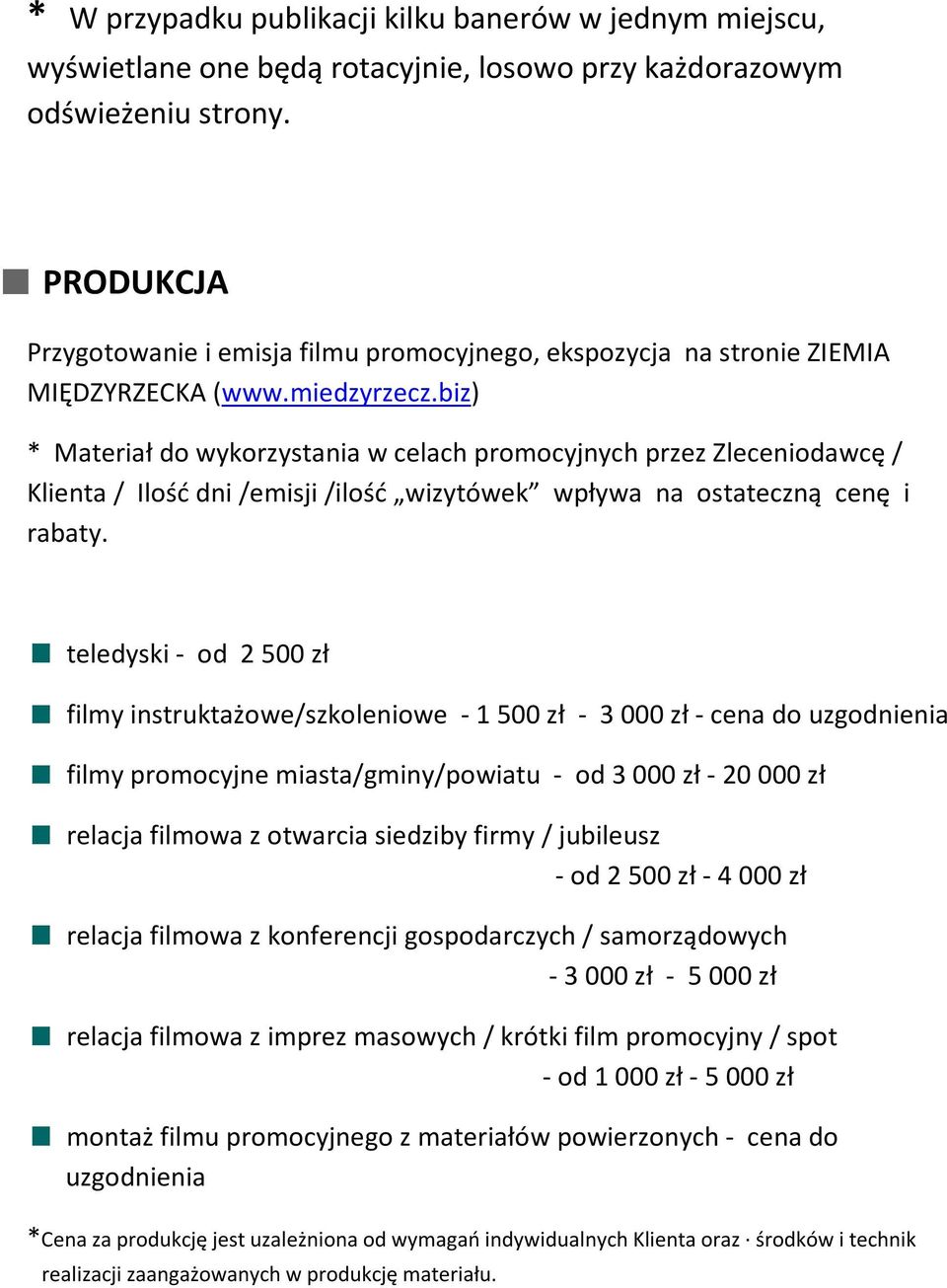 biz) * Materiał do wykorzystania w celach promocyjnych przez Zleceniodawcę / Klienta / Ilość dni /emisji /ilość wizytówek wpływa na ostateczną cenę i rabaty.