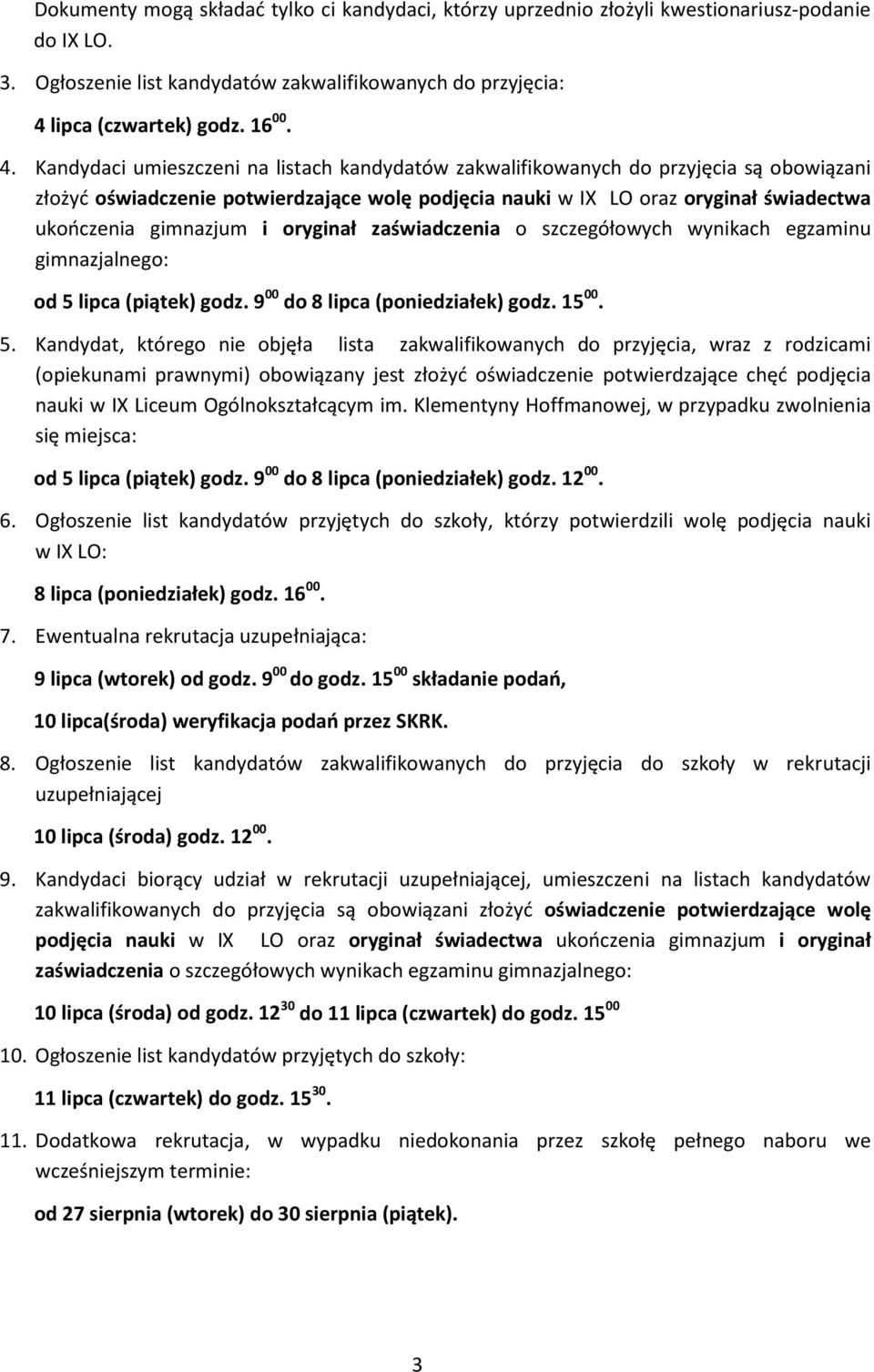 Kandydaci umieszczeni na listach kandydatów zakwalifikowanych do przyjęcia są obowiązani złożyć oświadczenie potwierdzające wolę podjęcia nauki w IX LO oraz oryginał świadectwa ukończenia gimnazjum i