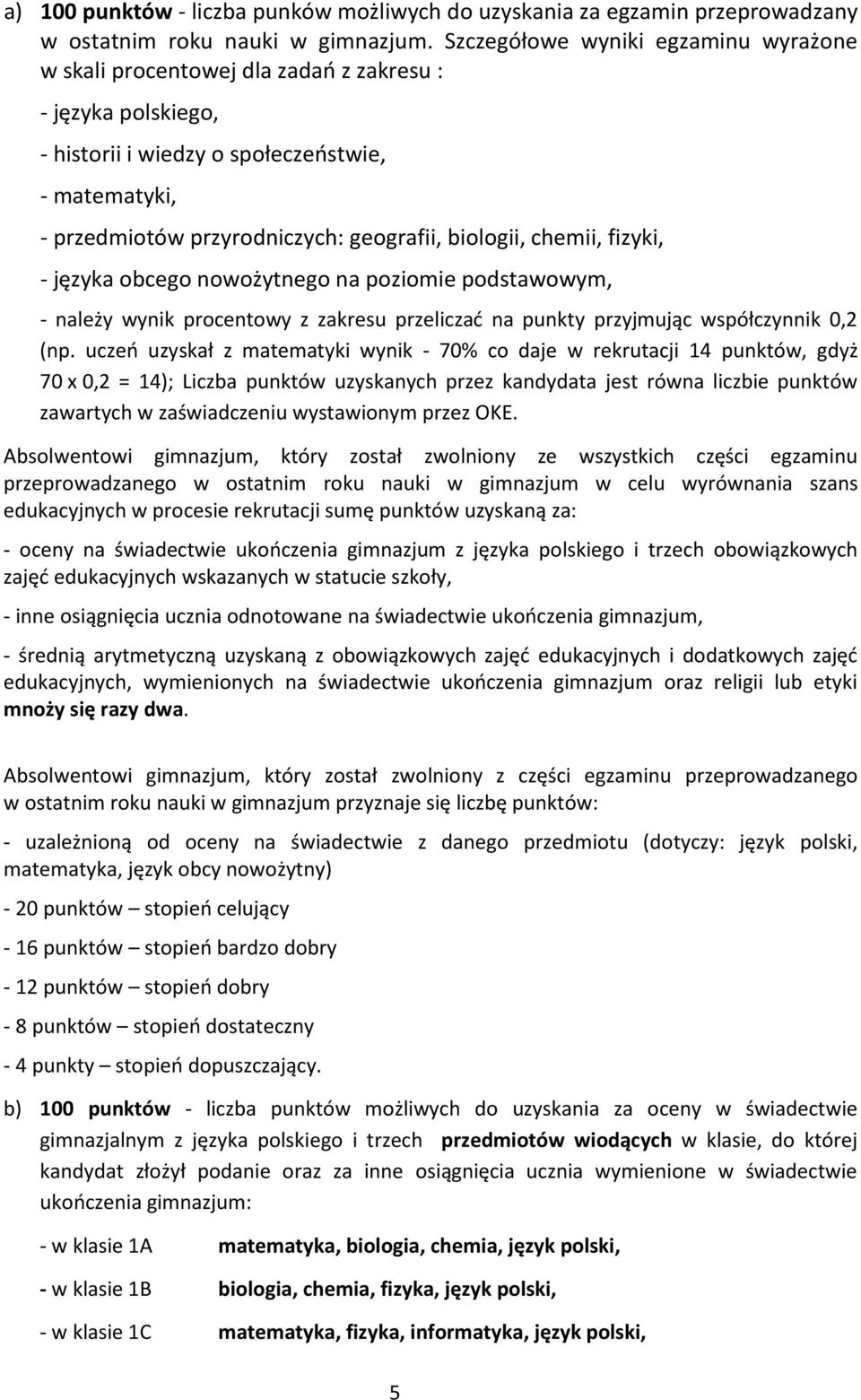 biologii, chemii, fizyki, - języka obcego nowożytnego na poziomie podstawowym, - należy wynik procentowy z zakresu przeliczać na punkty przyjmując współczynnik 0,2 (np.