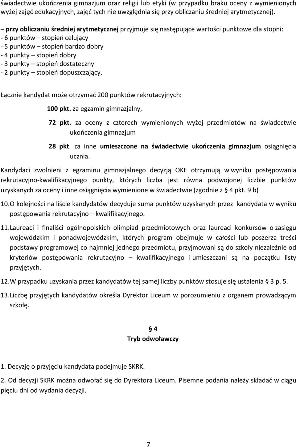 stopień dostateczny - 2 punkty stopień dopuszczający, Łącznie kandydat może otrzymać 200 punktów rekrutacyjnych: 100 pkt. za egzamin gimnazjalny, 72 pkt.