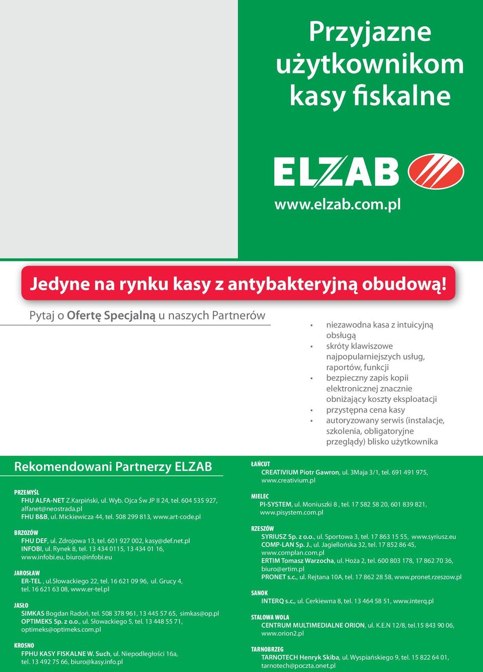 obniżający koszty eksploatacji przystępna cena kasy autoryzowany serwis (instalacje, szkolenia, obligatoryjne przeglądy) blisko użytkownika Rekomendowani Partnerzy ELZAB PRZEMYŚL FHU ALFA-NET Z.