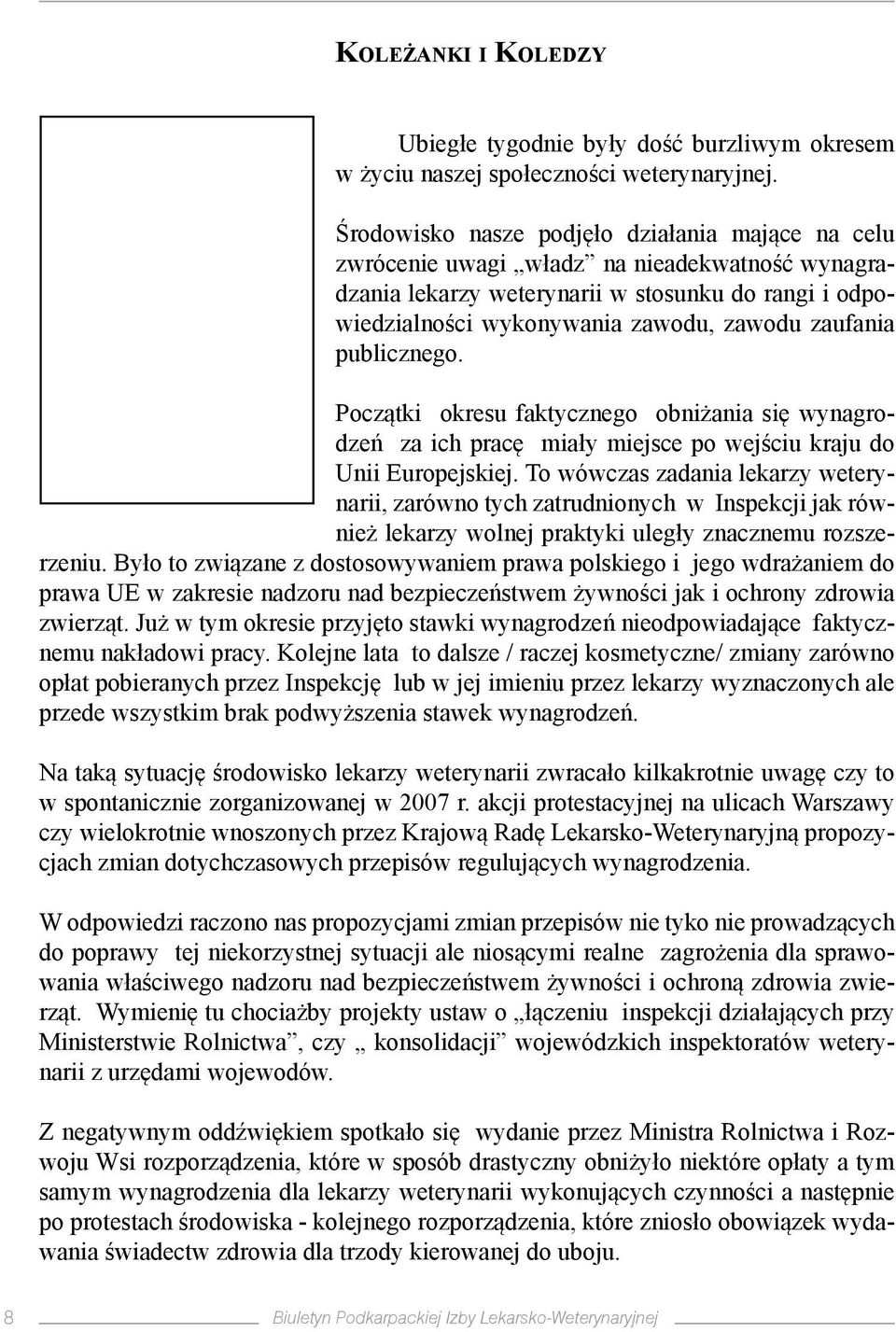 publicznego. Początki okresu faktycznego obniżania się wynagrodzeń za ich pracę miały miejsce po wejściu kraju do Unii Europejskiej.