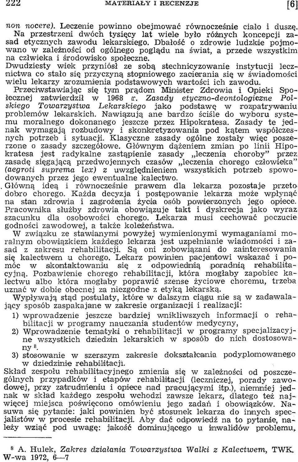 D w udziesty w iek przyniósł ze sobą stechnicyzow anie instytu cji lecznictw a co stało się przyczyną stopniow ego zacierania się w św iadom ości w ielu lekarzy zrozum ienia podstaw ow ych w artości