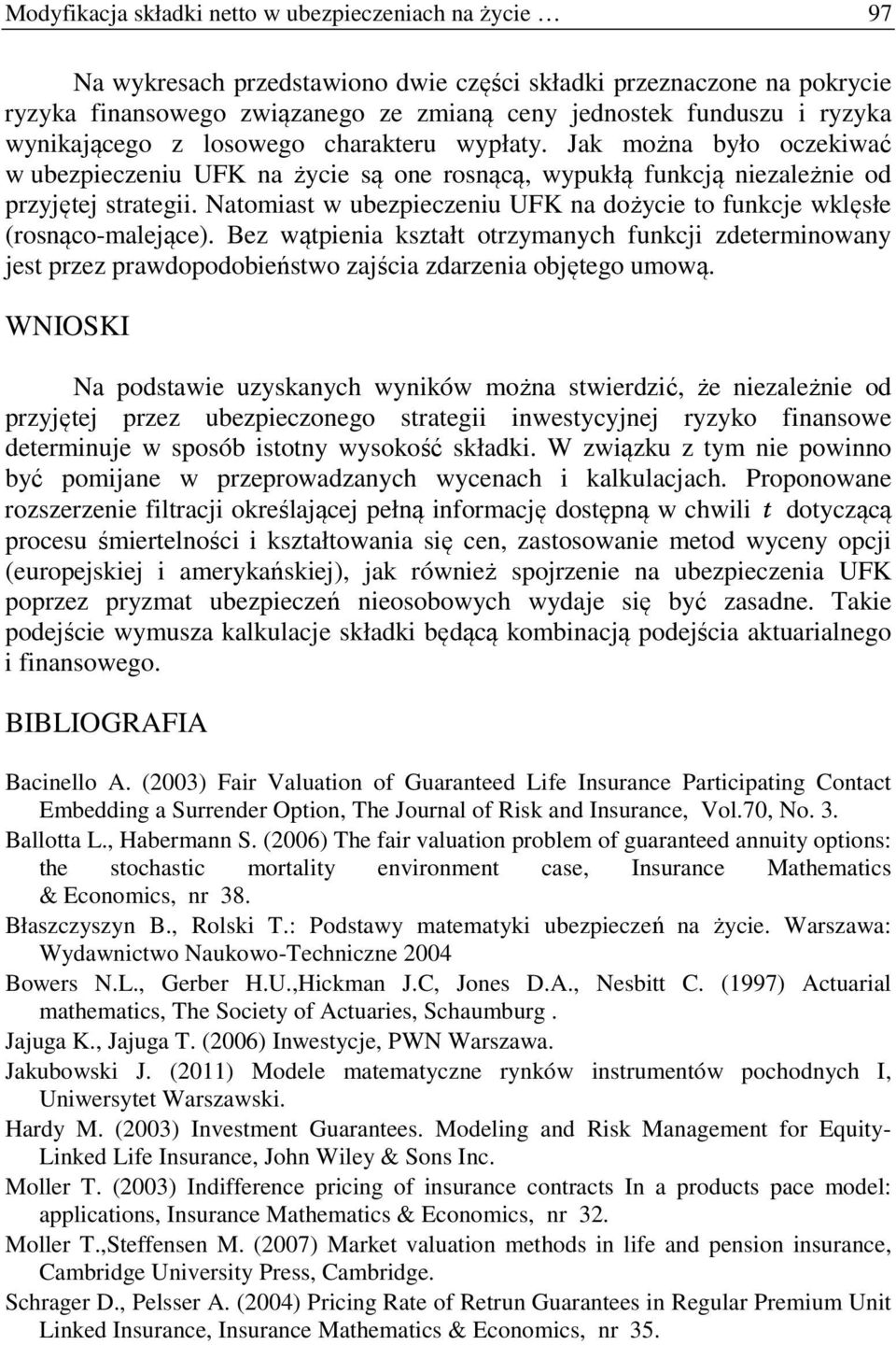 Naomas w ubezeczenu UFK na dożyce o funkcje wklęsłe rosnąco-malejące. Bez wąena kszał orzymanych funkcj zdeermnowany jes rzez rawdoodobeńswo zajśca zdarzena objęego umową.