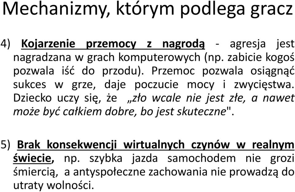 Dziecko uczy się, że zło wcale nie jest złe, a nawet może być całkiem dobre, bo jest skuteczne".