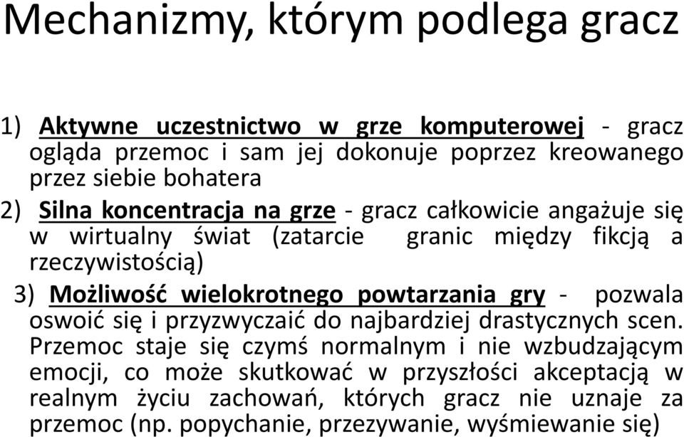 wielokrotnego powtarzania gry - pozwala oswoić się i przyzwyczaić do najbardziej drastycznych scen.