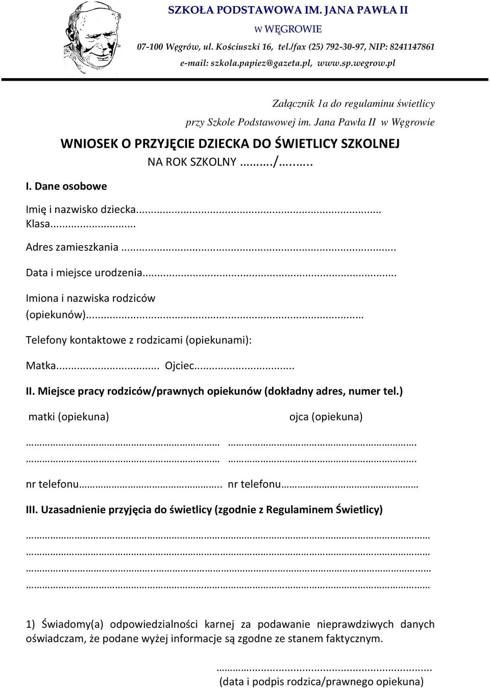 .. Klasa... Adres zamieszkania... Data i miejsce urodzenia... Imiona i nazwiska rodziców (opiekunów)... Telefony kontaktowe z rodzicami (opiekunami): Matka... Ojciec... II.