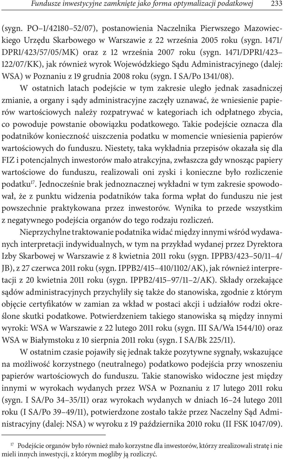 1471/DPR1/423 122/07/KK), jak również wyrok Wojewódzkiego Sądu Administracyjnego (dalej: WSA) w Poznaniu z 19 grudnia 2008 roku (sygn. I SA/Po 1341/08).