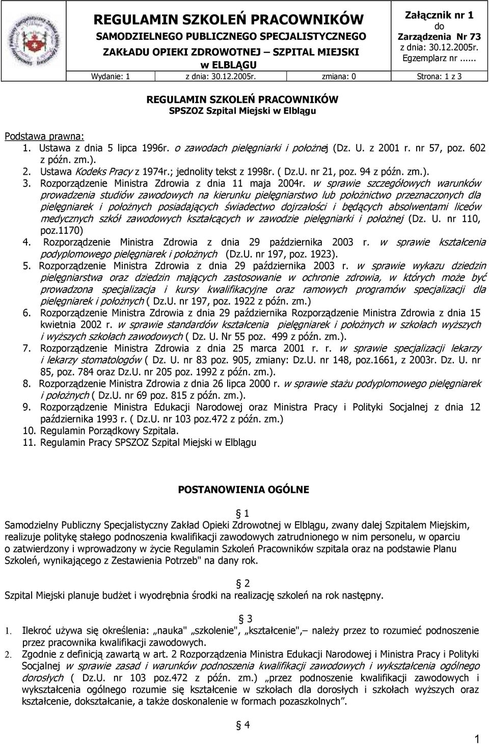 o zawodach pielęgniarki i położnej (Dz. U. z 2001 r. nr 57, poz. 602 z późn. zm.). 2. Ustawa Kodeks Pracy z 1974r.; jednolity tekst z 1998r. ( Dz.U. nr 21, poz. 94 z późn. zm.). 3.