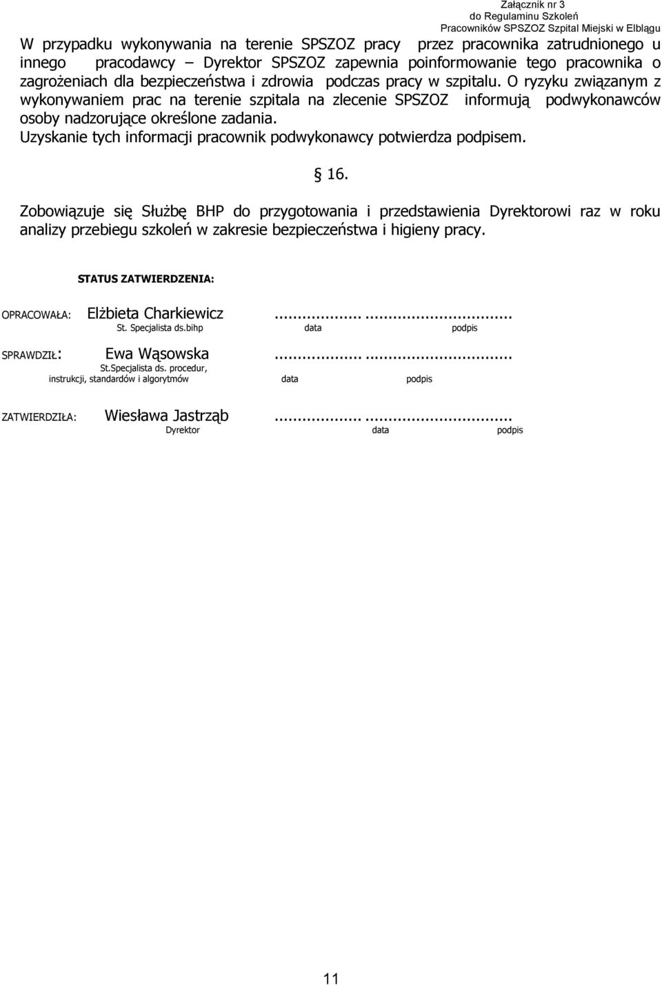 Uzyskanie tych informacji pracownik podwykonawcy potwierdza podpisem. 16.