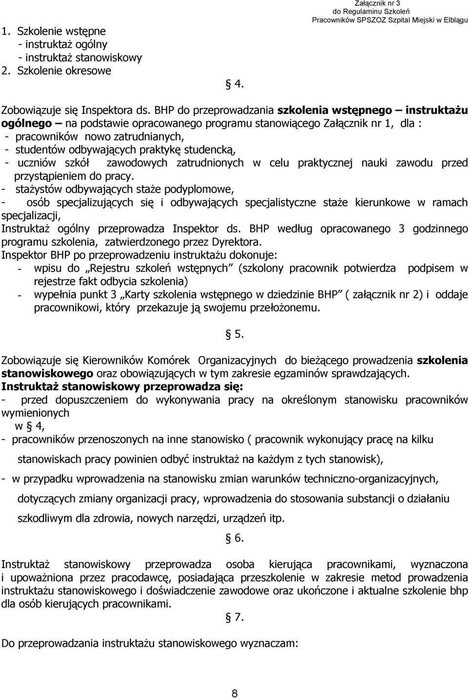 praktykę studencką, - uczniów szkół zawodowych zatrudnionych w celu praktycznej nauki zawodu przed przystąpieniem do pracy.