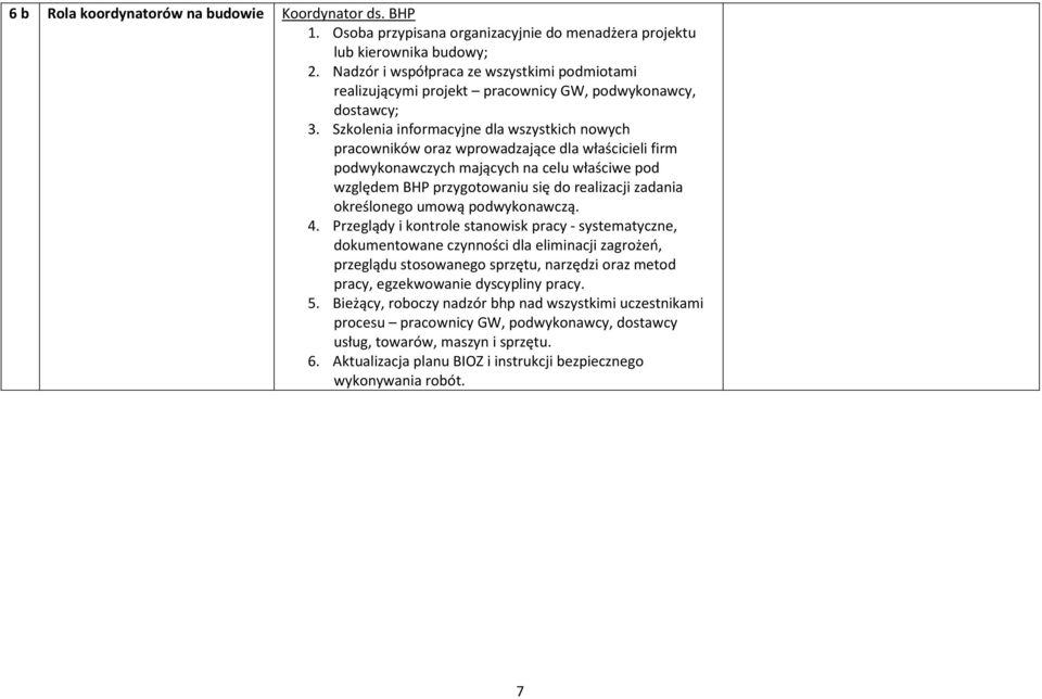 Szkolenia informacyjne dla wszystkich nowych pracowników oraz wprowadzające dla właścicieli firm podwykonawczych mających na celu właściwe pod względem BHP przygotowaniu się do realizacji zadania