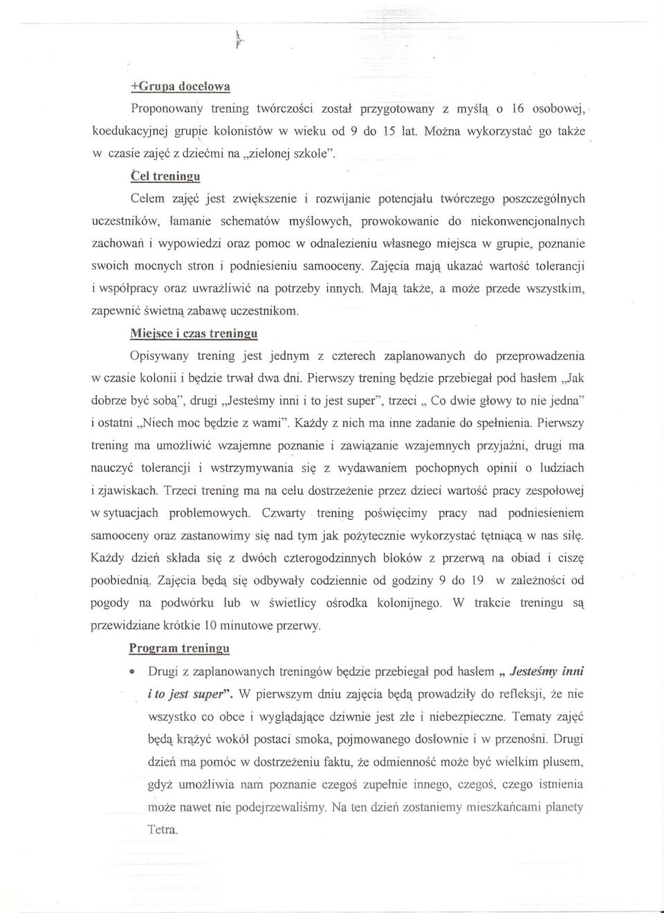 Cel trenin2u Celem zajec jest zwiekszenie i rozwijanie potencjalu twórczego poszczególnych uczestników, lamanie schematów myslowych, prowokowanie do niekonwencjonalnych zachowan i wypowiedzi oraz