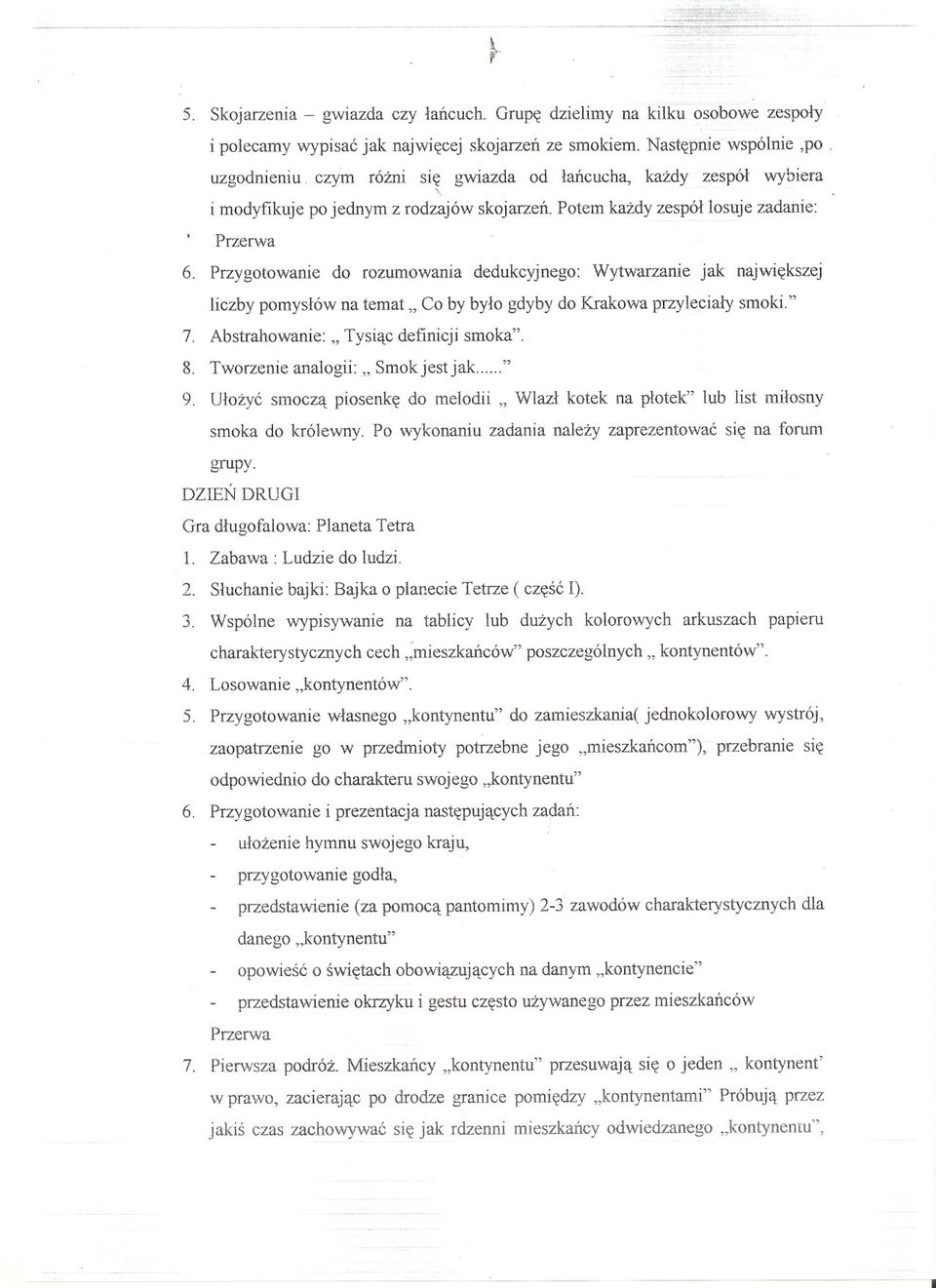 Przygotowanie do rozumowania dedukcyjnego: Wytwarzanie jak najwiekszej liczby pomyslów na temat" Co by bylo gdyby do Krakowa przylecialy smoki." 7. Abstrahowanie:" Tysiac definicji smoka". 8.