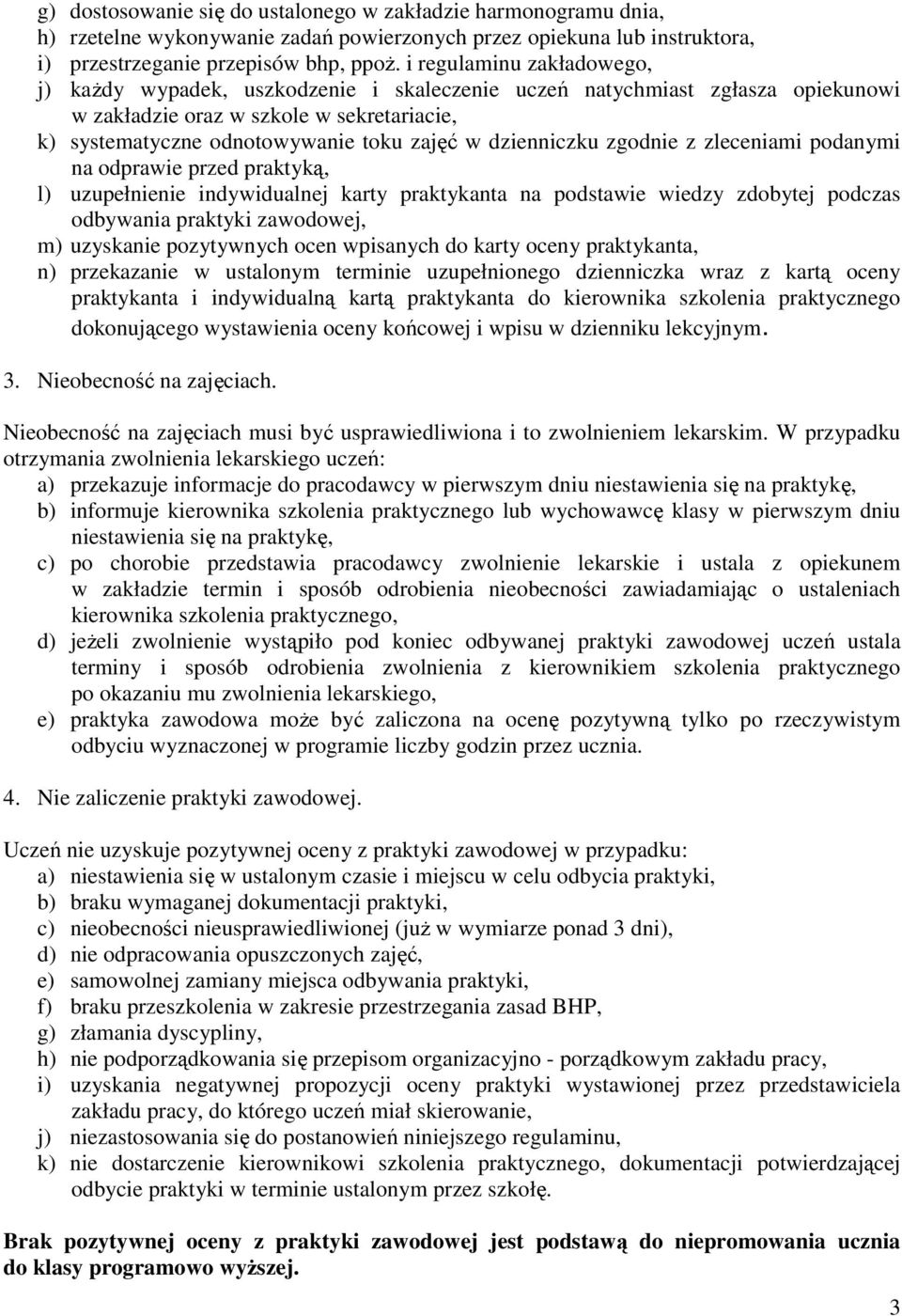 dzienniczku zgodnie z zleceniami podanymi na odprawie przed praktyką, l) uzupełnienie indywidualnej karty praktykanta na podstawie wiedzy zdobytej podczas odbywania praktyki zawodowej, m) uzyskanie