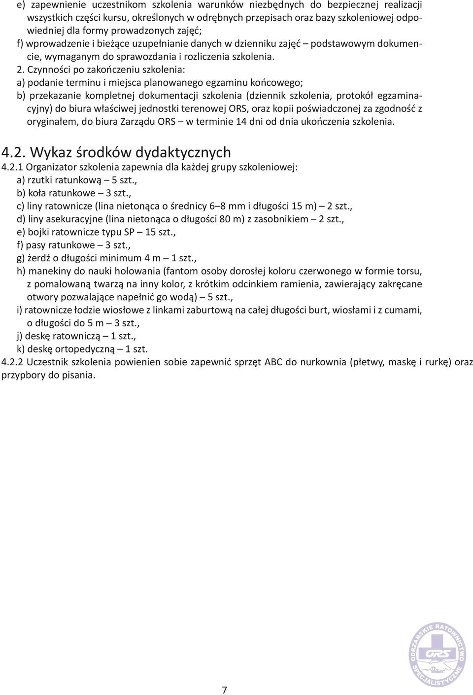 Czynności po zakończeniu szkolenia: a) podanie terminu i miejsca planowanego egzaminu końcowego; b) przekazanie kompletnej dokumentacji szkolenia (dziennik szkolenia, protokół egzaminacyjny) do biura