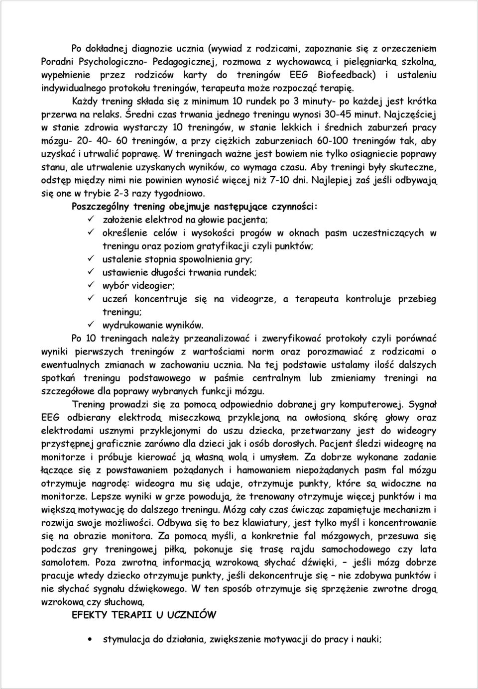 Każdy trening składa się z minimum 10 rundek po 3 minuty- po każdej jest krótka przerwa na relaks. Średni czas trwania jednego treningu wynosi 30-45 minut.