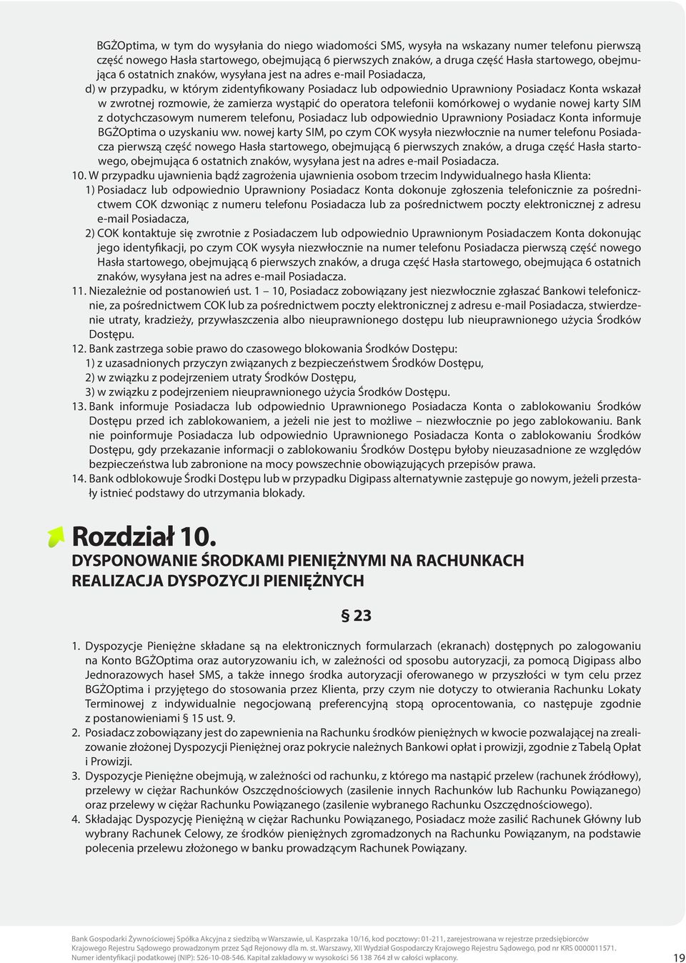 zamierza wystąpić do operatora telefonii komórkowej o wydanie nowej karty SIM z dotychczasowym numerem telefonu, Posiadacz lub odpowiednio Uprawniony Posiadacz Konta informuje BGŻOptima o uzyskaniu