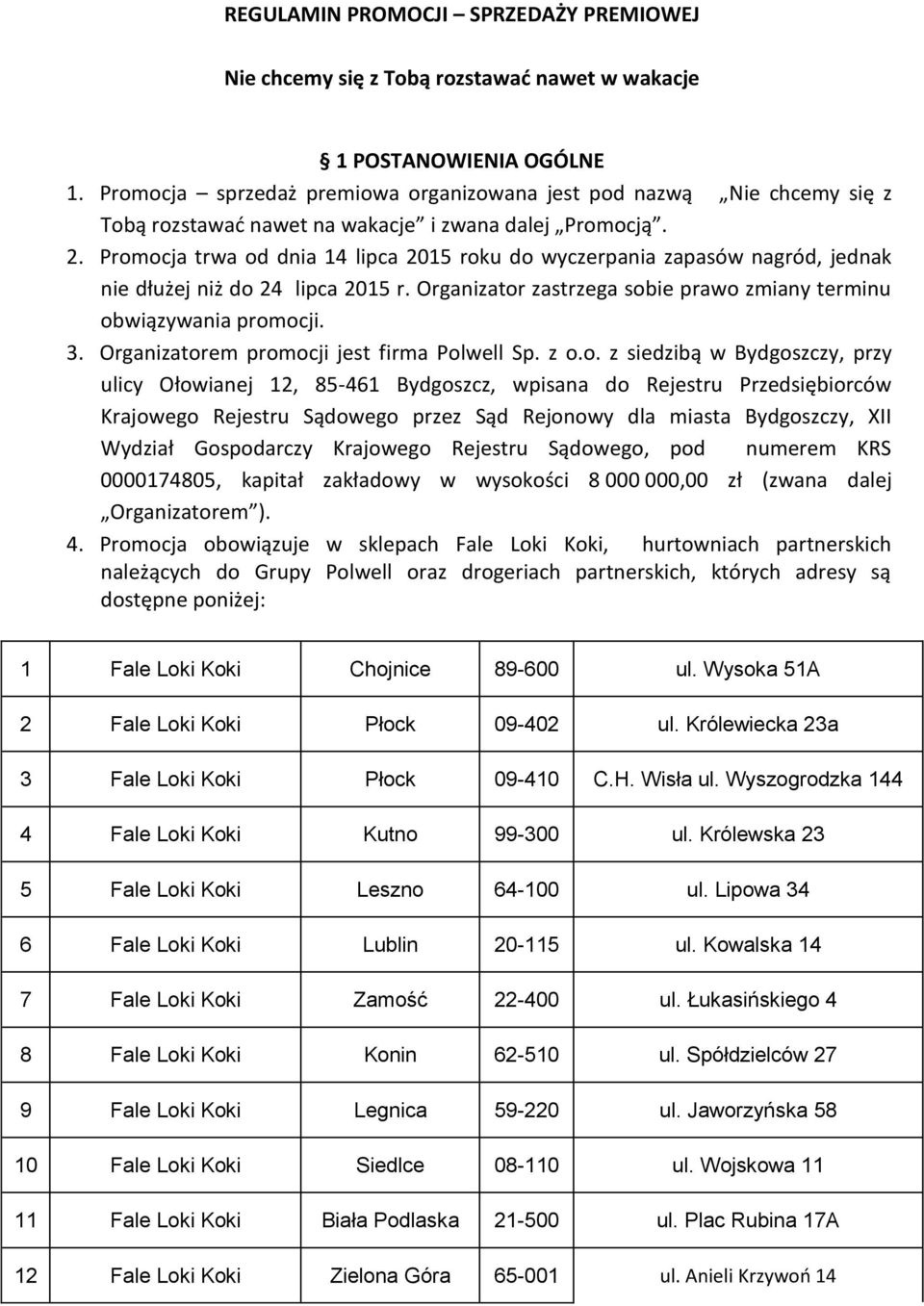 Promocja trwa od dnia 14 lipca 2015 roku do wyczerpania zapasów nagród, jednak nie dłużej niż do 24 lipca 2015 r. Organizator zastrzega sobie prawo zmiany terminu obwiązywania promocji. 3.