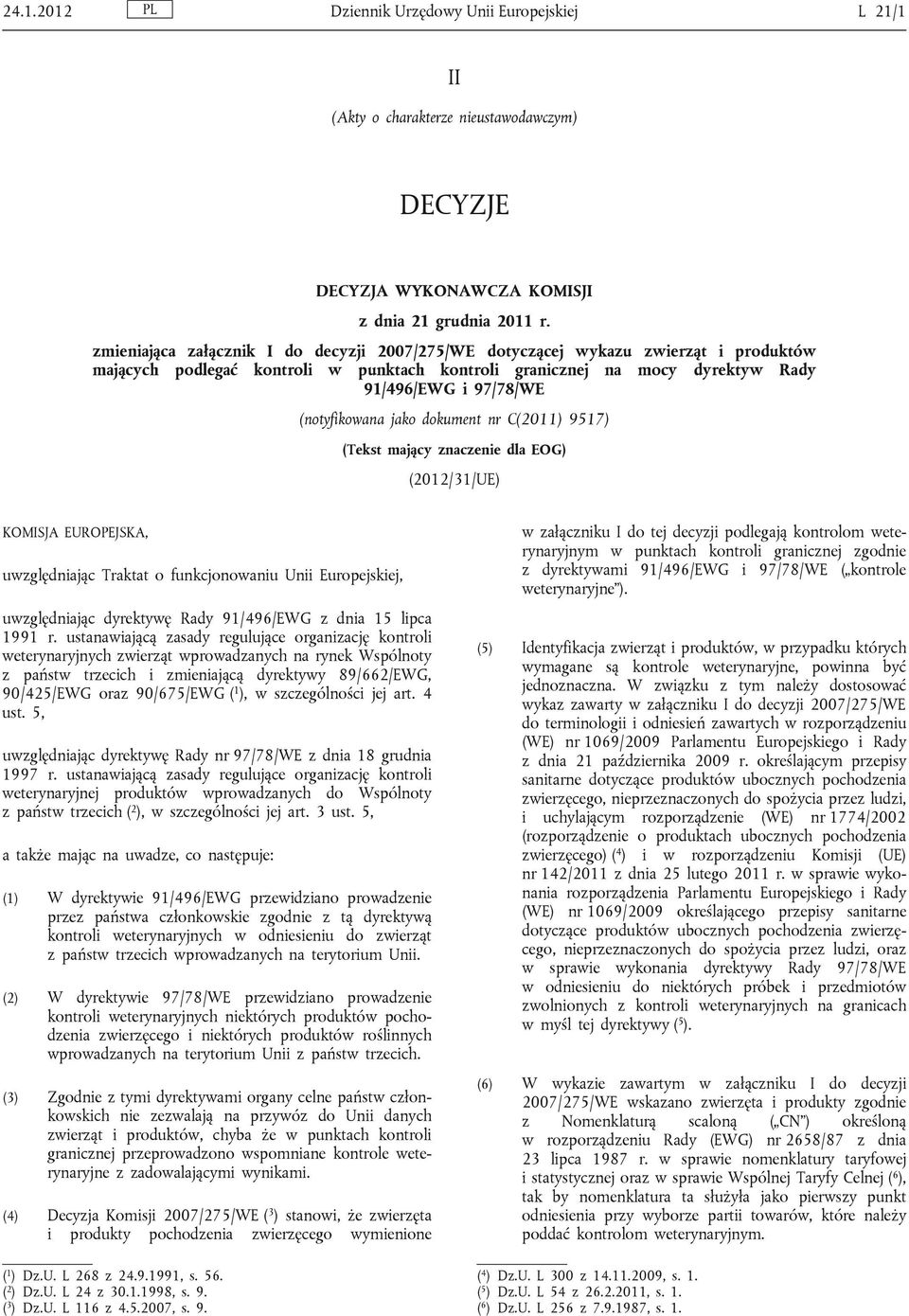 (notyfikowana jako dokument nr C(2011) 9517) (Tekst mający znaczenie dla EOG) (2012/31/UE) KOMISJA EUROPEJSKA, uwzględniając Traktat o funkcjonowaniu Unii Europejskiej, uwzględniając dyrektywę Rady