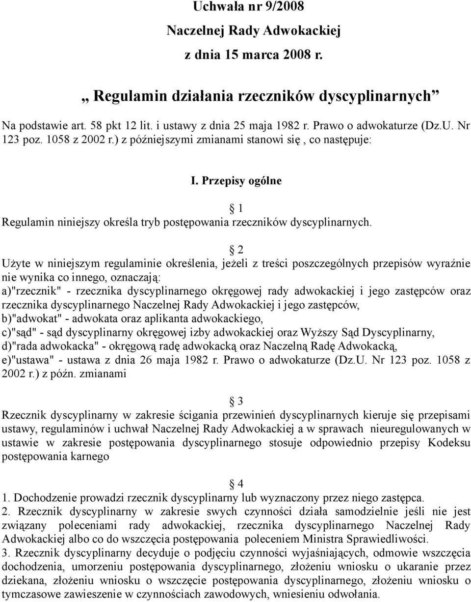 2 Użyte w niniejszym regulaminie określenia, jeżeli z treści poszczególnych przepisów wyraźnie nie wynika co innego, oznaczają: a)"rzecznik" - rzecznika dyscyplinarnego okręgowej rady adwokackiej i