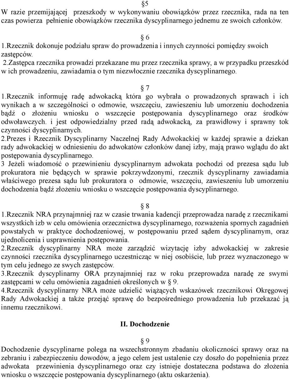 Zastępca rzecznika prowadzi przekazane mu przez rzecznika sprawy, a w przypadku przeszkód w ich prowadzeniu, zawiadamia o tym niezwłocznie rzecznika dyscyplinarnego. 7 1.