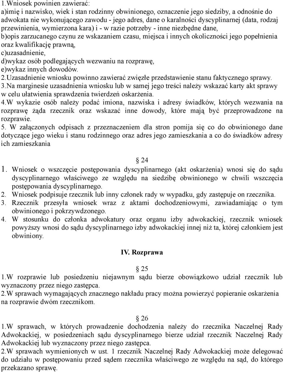 oraz kwalifikację prawną, c)uzasadnienie, d)wykaz osób podlegających wezwaniu na rozprawę, e)wykaz innych dowodów. 2.