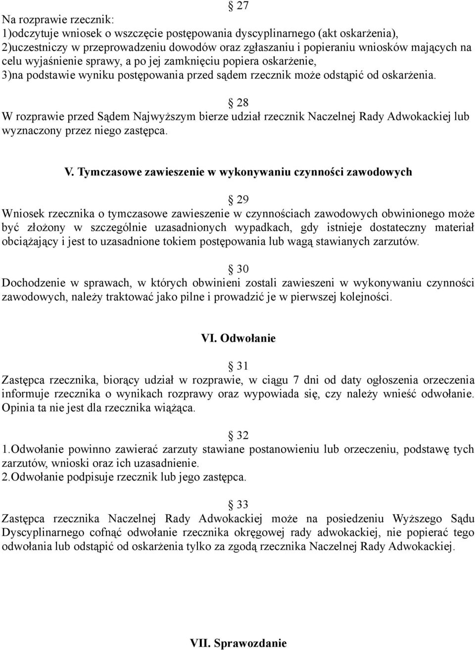 28 W rozprawie przed Sądem Najwyższym bierze udział rzecznik Naczelnej Rady Adwokackiej lub wyznaczony przez niego zastępca. V.