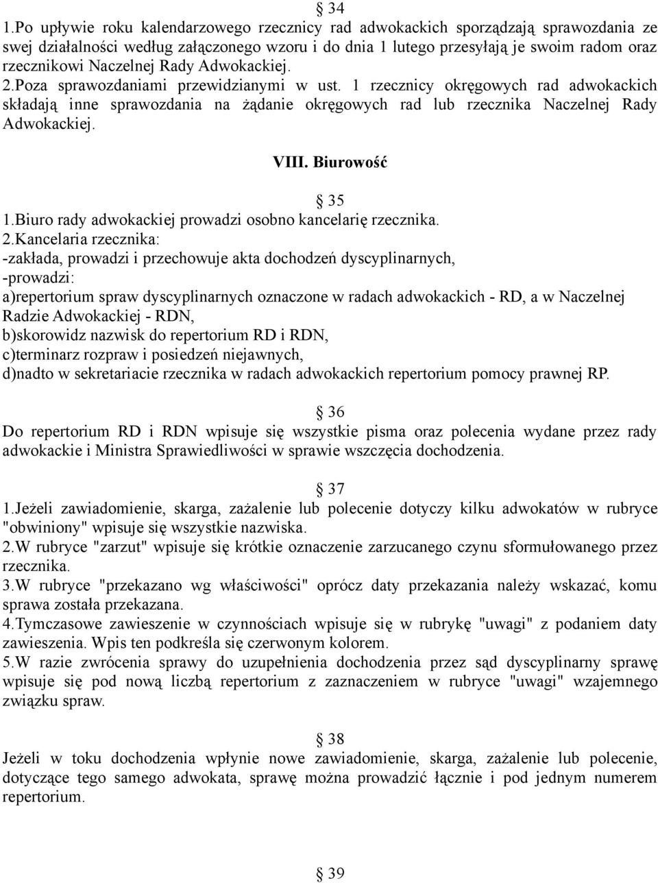 1 rzecznicy okręgowych rad adwokackich składają inne sprawozdania na żądanie okręgowych rad lub rzecznika Naczelnej Rady Adwokackiej. VIII. Biurowość 35 1.