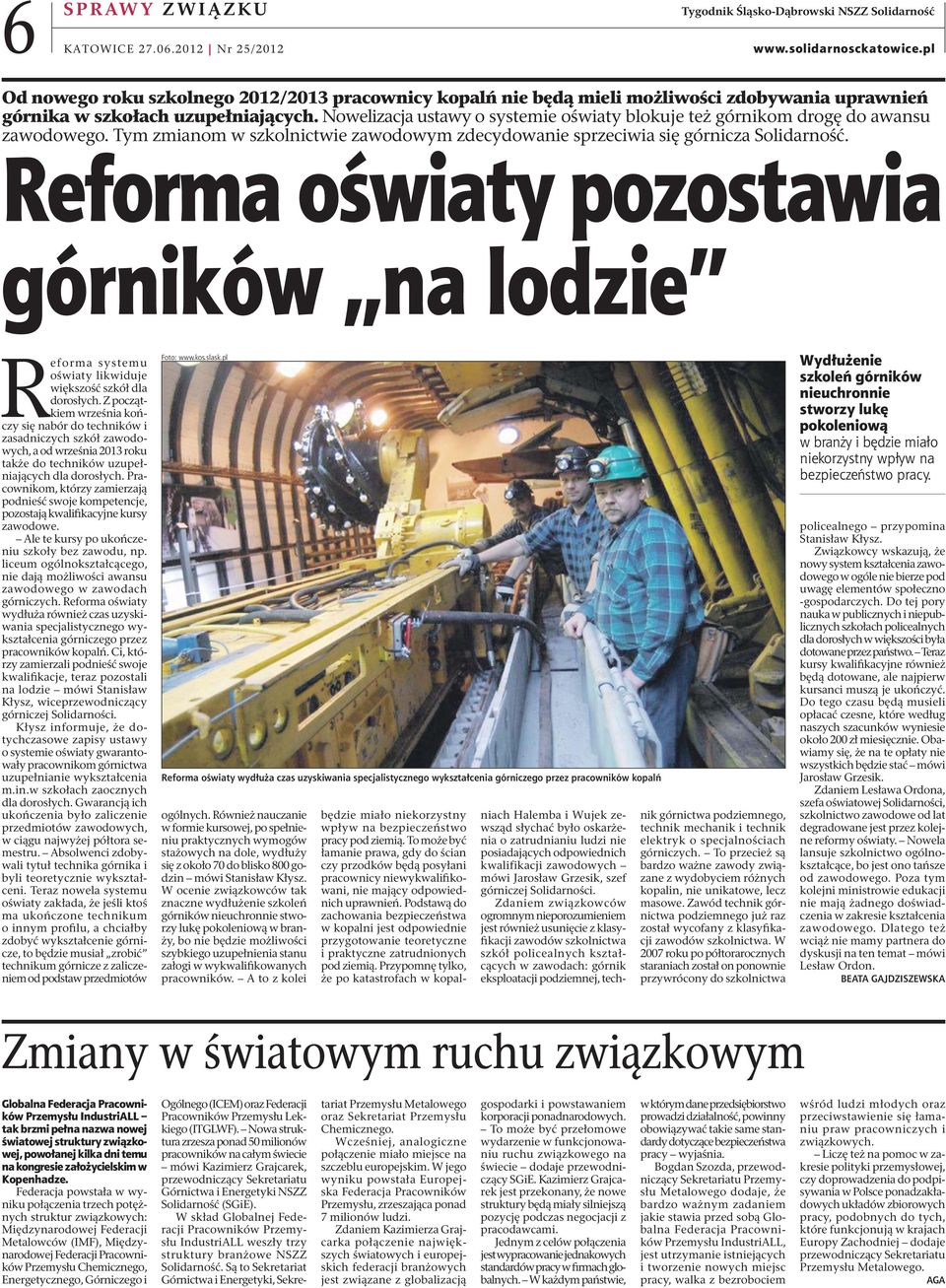 Nowelizacja ustawy o systemie oświaty blokuje też górnikom drogę do awansu zawodowego. Tym zmianom w szkolnictwie zawodowym zdecydowanie sprzeciwia się górnicza Solidarność.