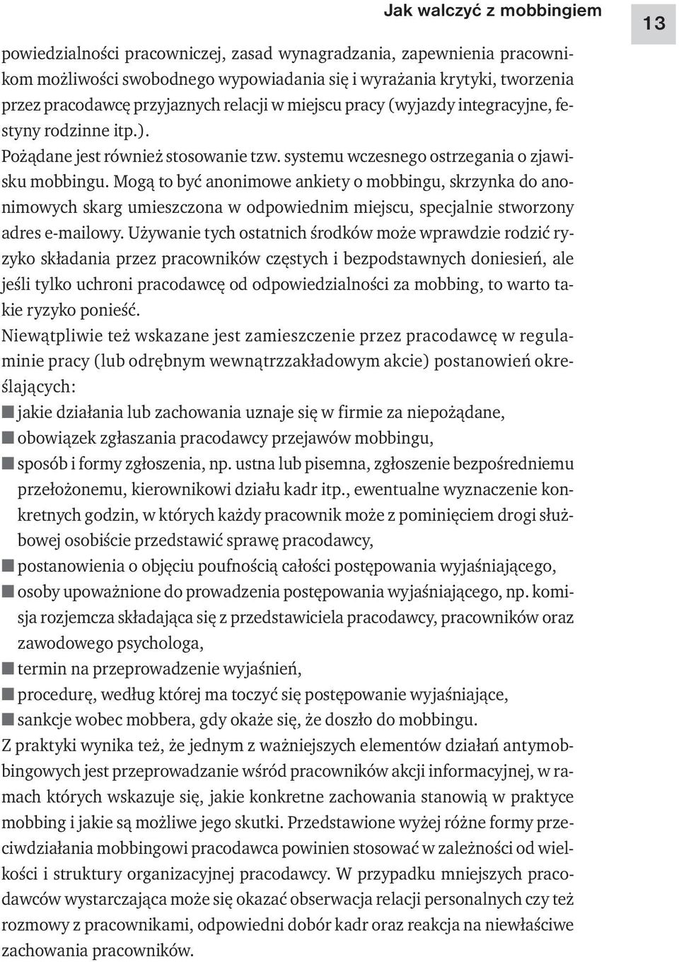 Mogą to być anonimowe ankiety o mobbingu, skrzynka do anonimowych skarg umieszczona w odpowiednim miejscu, specjalnie stworzony adres e-mailowy.