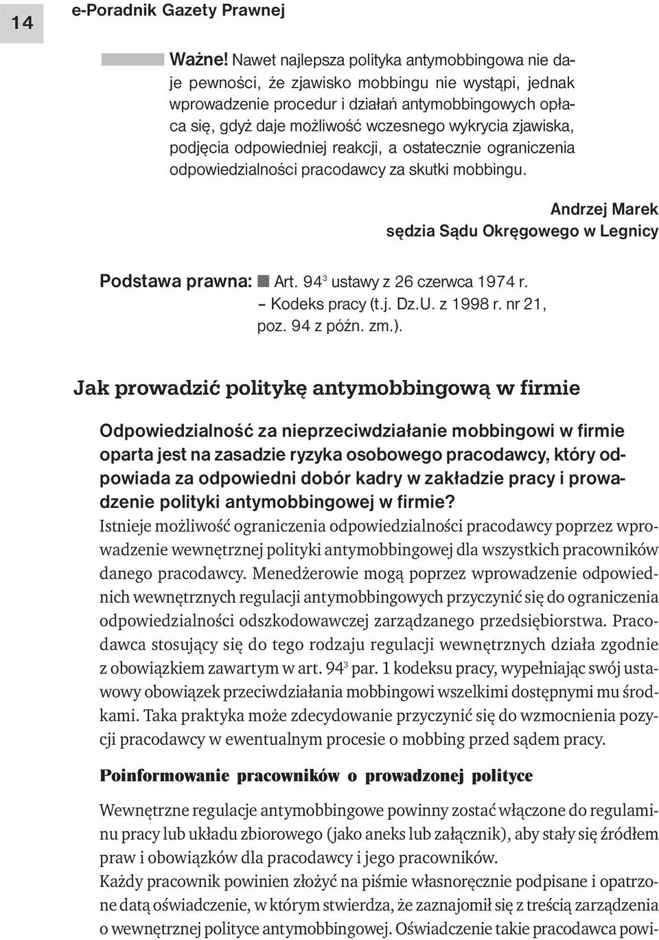 zjawiska, podjęcia odpowiedniej reakcji, a ostatecznie ograniczenia odpowiedzialności pracodawcy za skutki mobbingu. Andrzej Marek sędzia Sądu Okręgowego w Legnicy Podstawa prawna: Art.