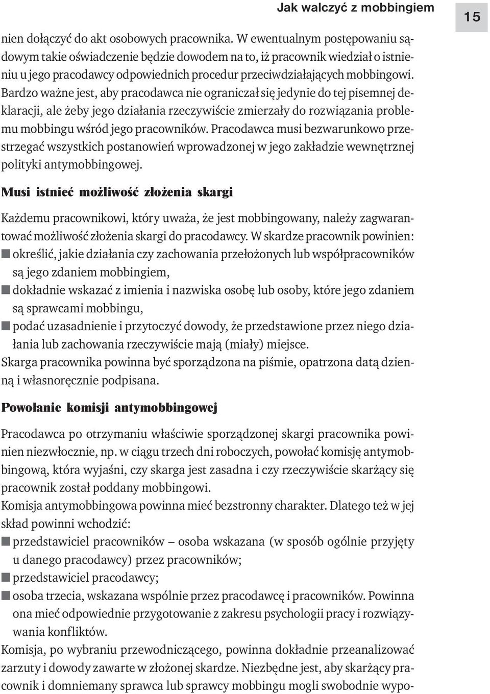 Bardzo ważne jest, aby pracodawca nie ograniczał się jedynie do tej pisemnej deklaracji, ale żeby jego działania rzeczywiście zmierzały do rozwiązania problemu mobbingu wśród jego pracowników.