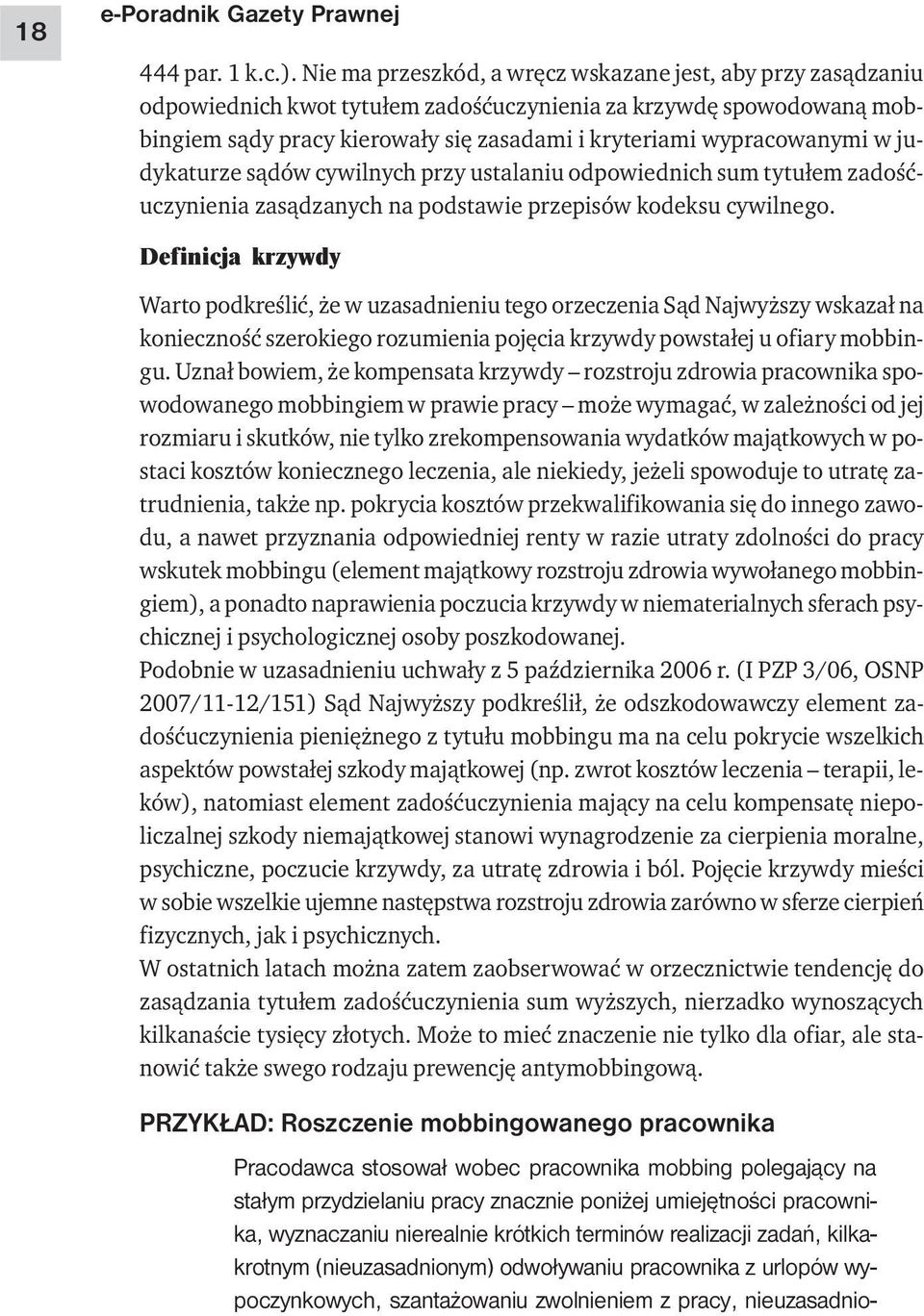 w judykaturze sądów cywilnych przy ustalaniu odpowiednich sum tytułem zadośćuczynienia zasądzanych na podstawie przepisów kodeksu cywilnego.