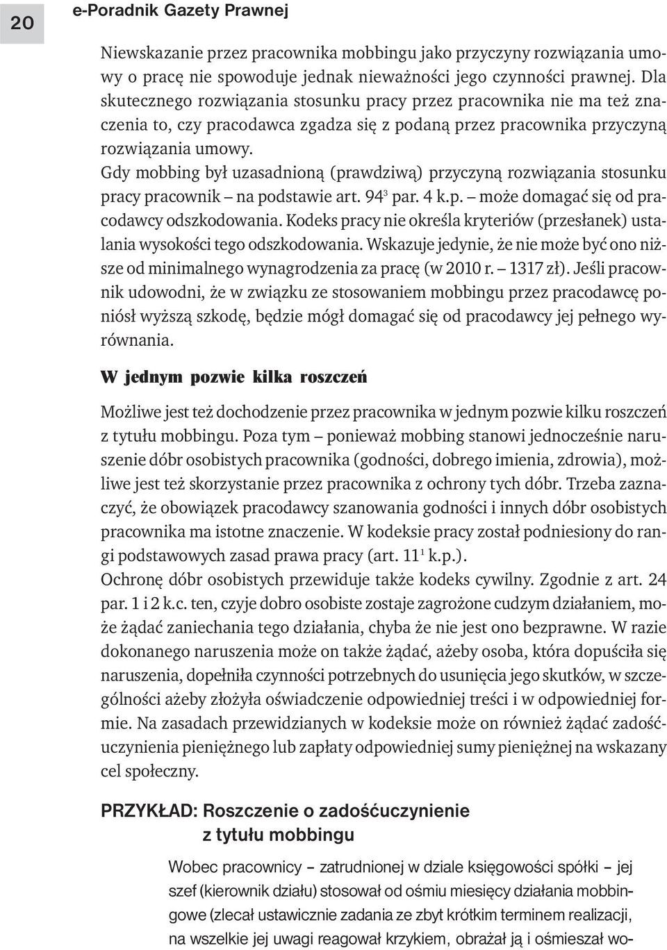 Gdy mobbing był uzasadnioną (prawdziwą) przyczyną rozwiązania stosunku pracy pracownik na podstawie art. 94 3 par. 4 k.p. może domagać się od pracodawcy odszkodowania.