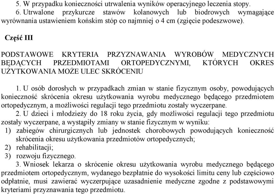 Część III PODSTAWOWE KRYTERIA PRZYZNAWANIA WYROBÓW MEDYCZNYCH BĘDĄCYCH PRZEDMIOTAMI ORTOPEDYCZNYMI, KTÓRYCH OKRES UśYTKOWANIA MOśE ULEC SKRÓCENIU 1.