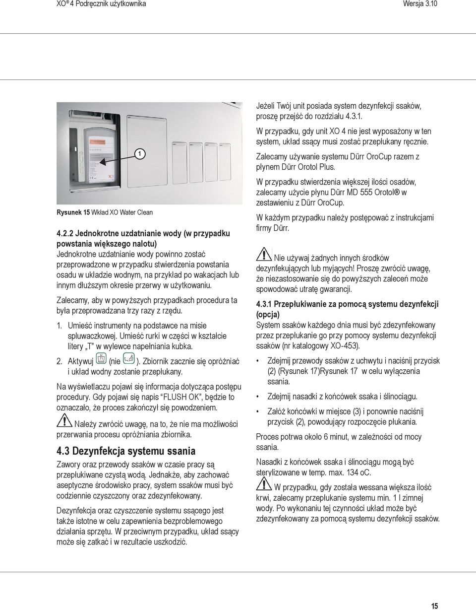 przykład po wakacjach lub innym dłuższym okresie przerwy w użytkowaniu. Zalecamy, aby w powyższych przypadkach procedura ta była przeprowadzana trzy razy z rzędu. 1.