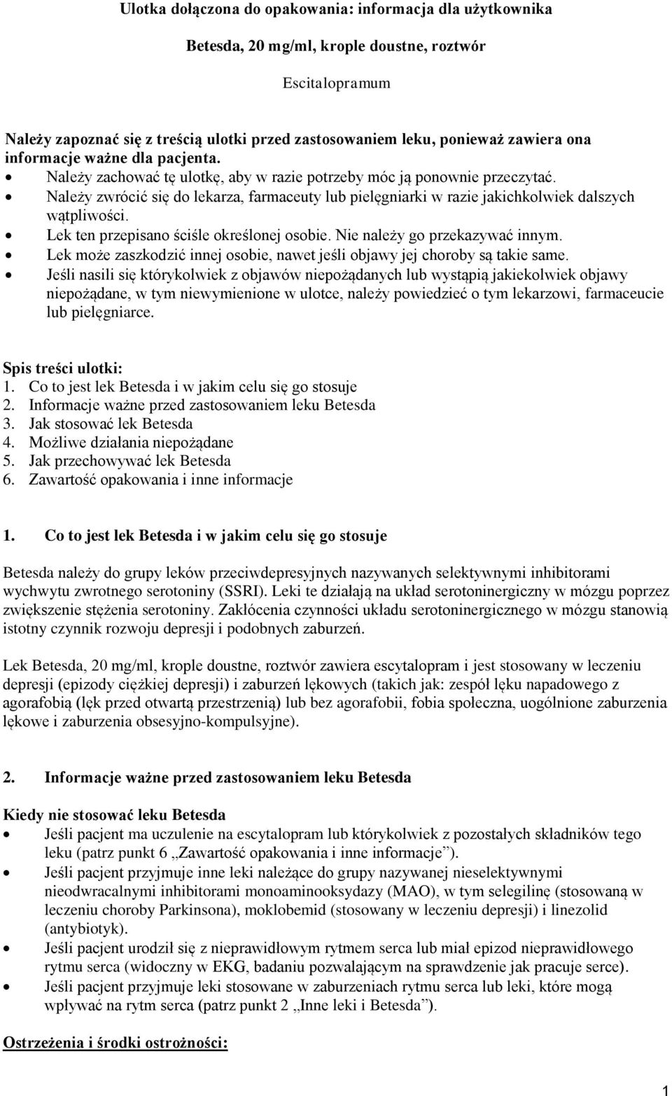 Należy zwrócić się do lekarza, farmaceuty lub pielęgniarki w razie jakichkolwiek dalszych wątpliwości. Lek ten przepisano ściśle określonej osobie. Nie należy go przekazywać innym.