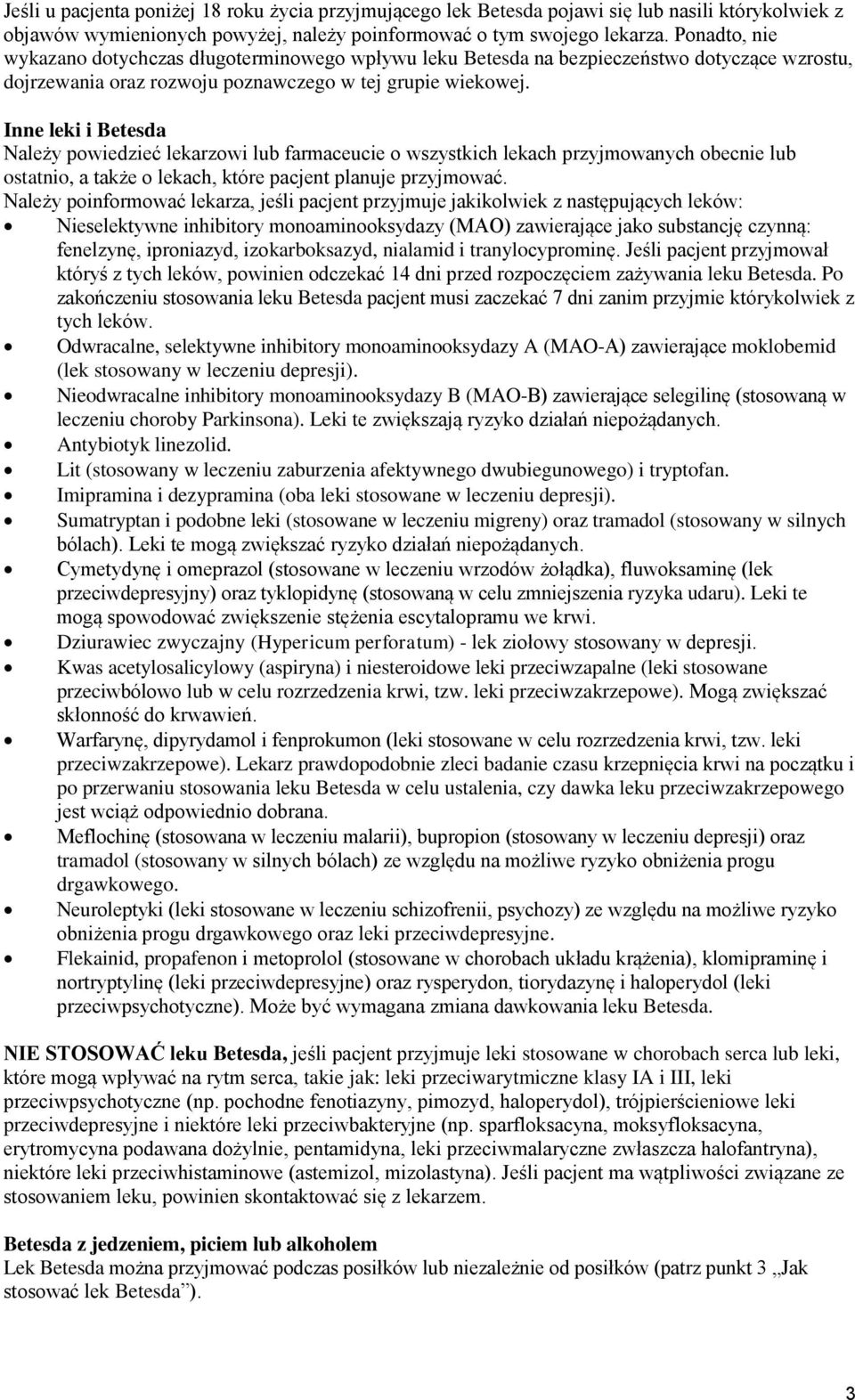 Inne leki i Betesda Należy powiedzieć lekarzowi lub farmaceucie o wszystkich lekach przyjmowanych obecnie lub ostatnio, a także o lekach, które pacjent planuje przyjmować.