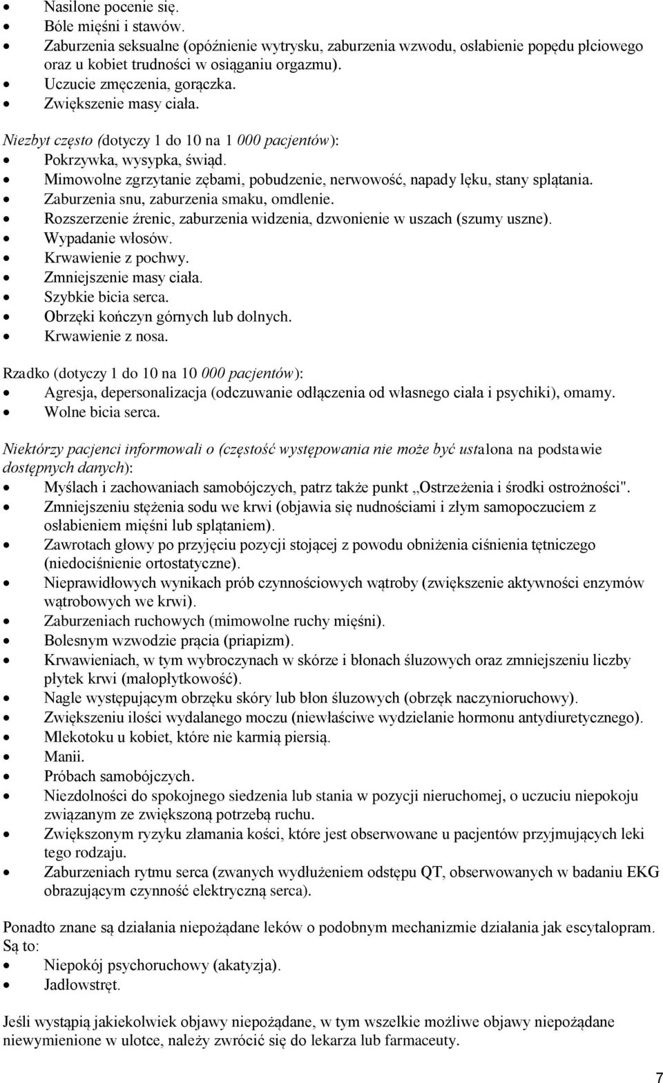 Mimowolne zgrzytanie zębami, pobudzenie, nerwowość, napady lęku, stany splątania. Zaburzenia snu, zaburzenia smaku, omdlenie.